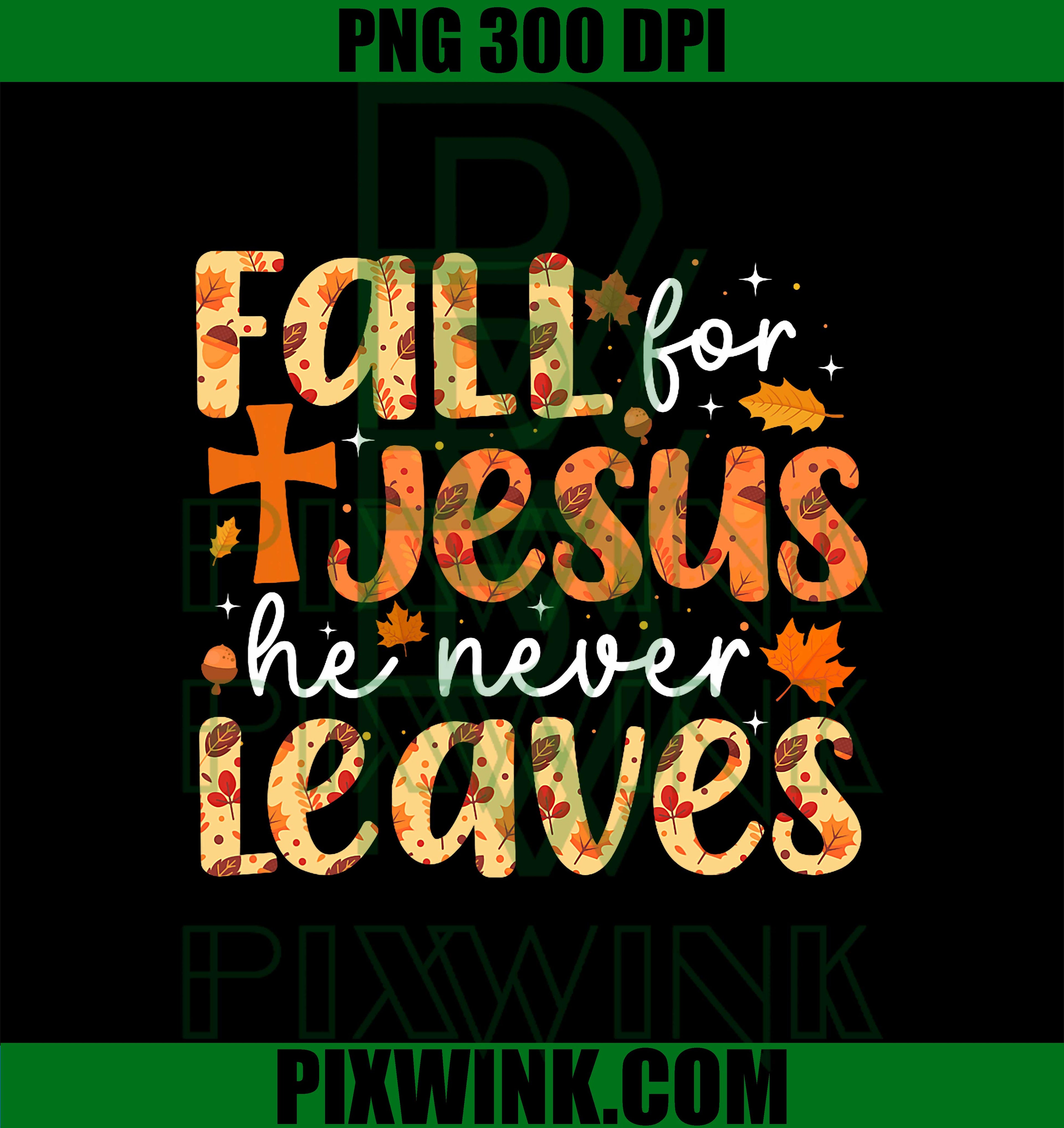 Fall For Jesus He Never Leaves PNG