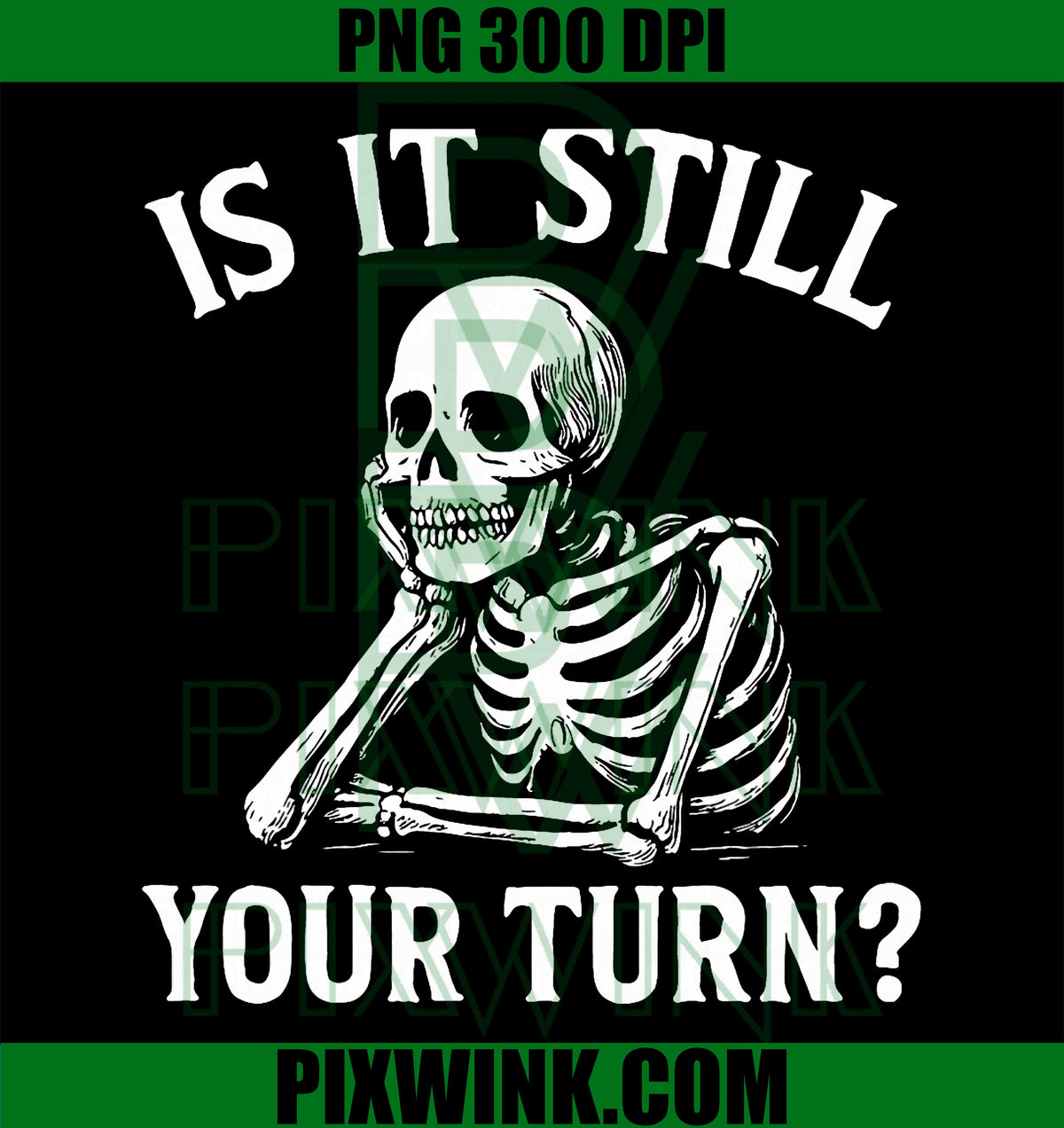 is It Still Your Turn Funny Skeleton Waiting Quote Meme PNG
