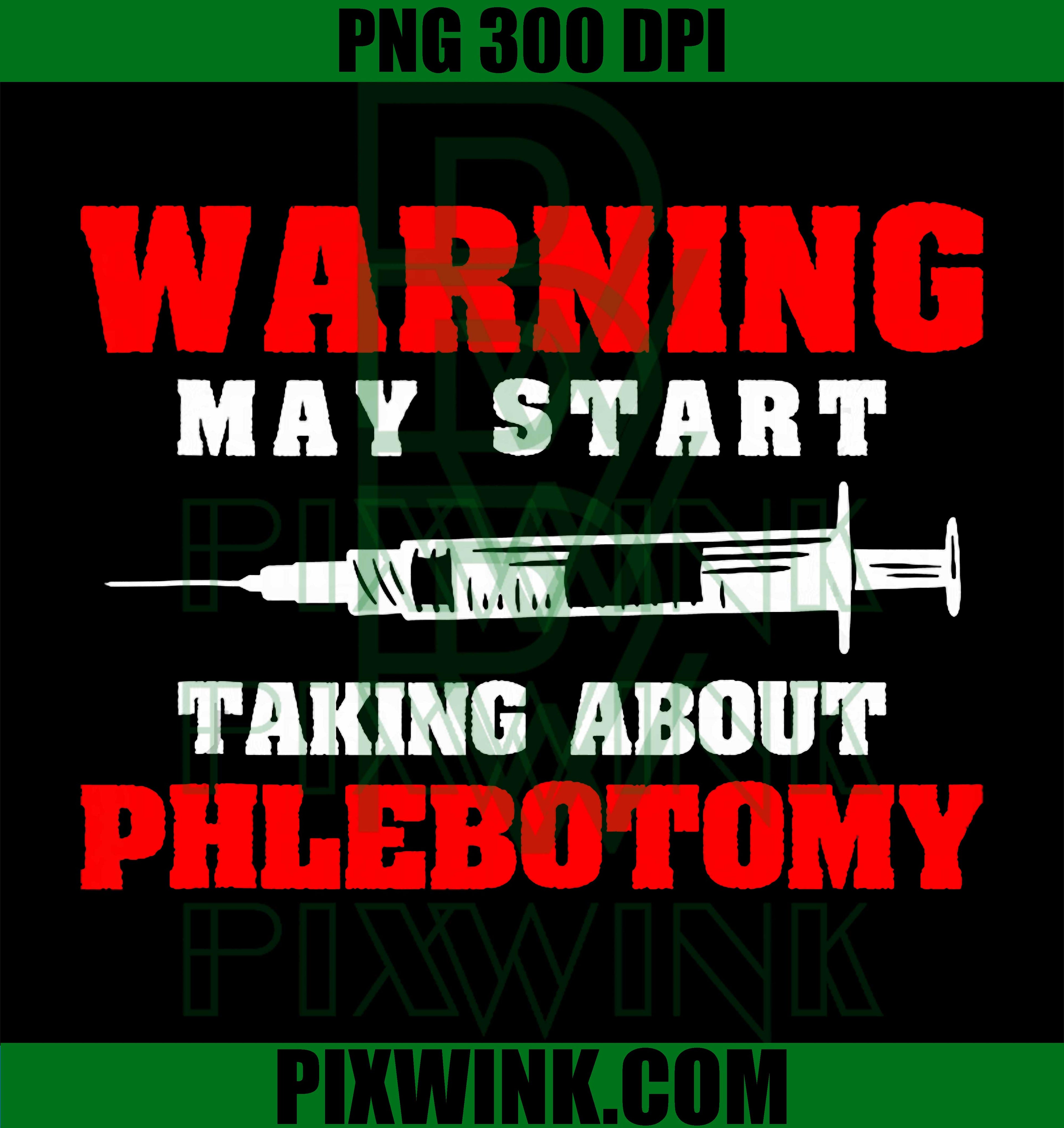 Warning May Start Talking About Phlebotomy PNG, Phlebotomist Humor PNG, Medical Job PNG