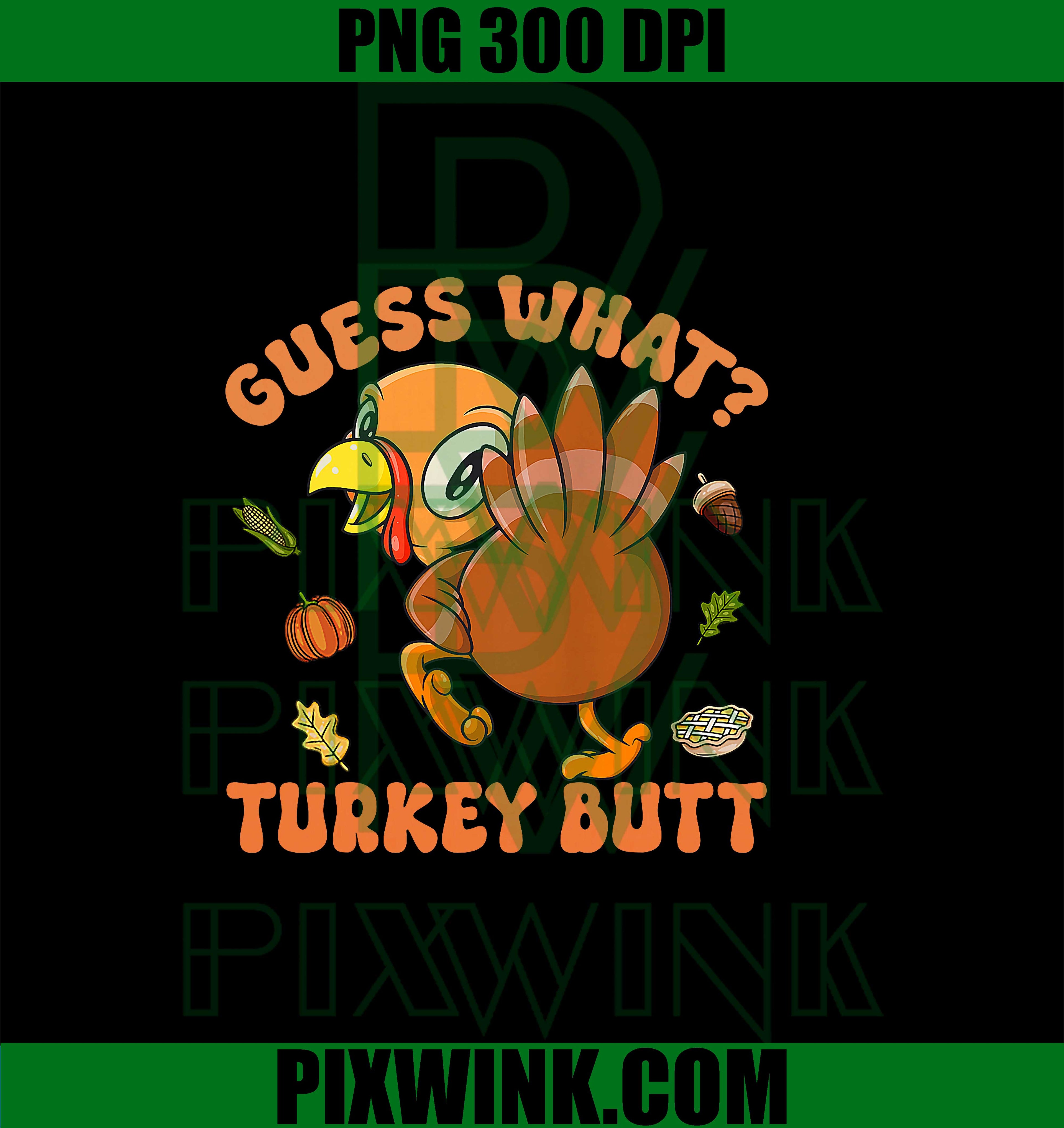 Guess What Turkey Butt Toddler PNG, Funny Thanksgiving Turkey Butt PNG