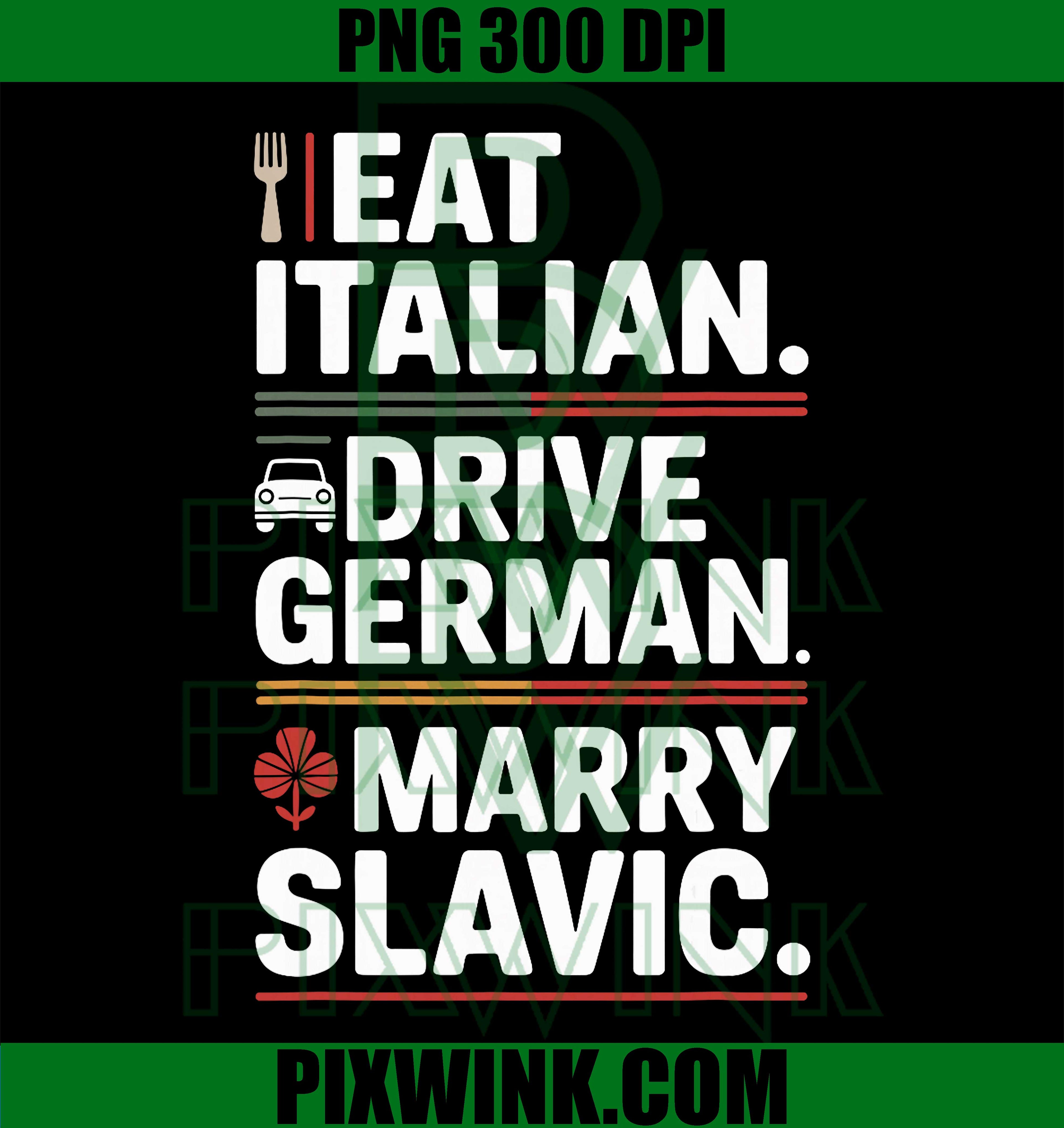 Eat Italian PNG, Drive German PNG, Balkan Wife PNG