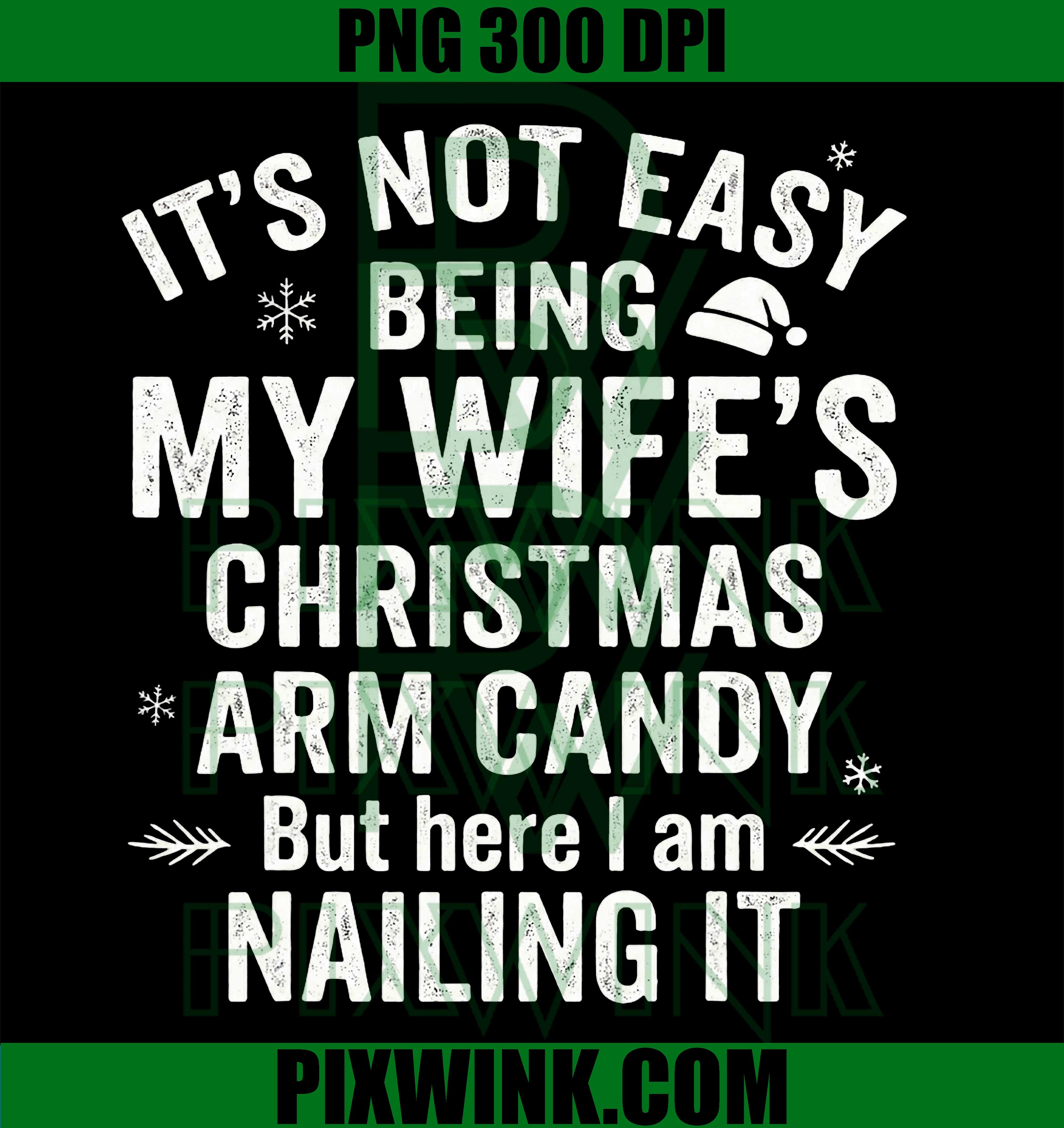 Funny Christmas Its Not Easy Being My Wife's Arm Candy PNG