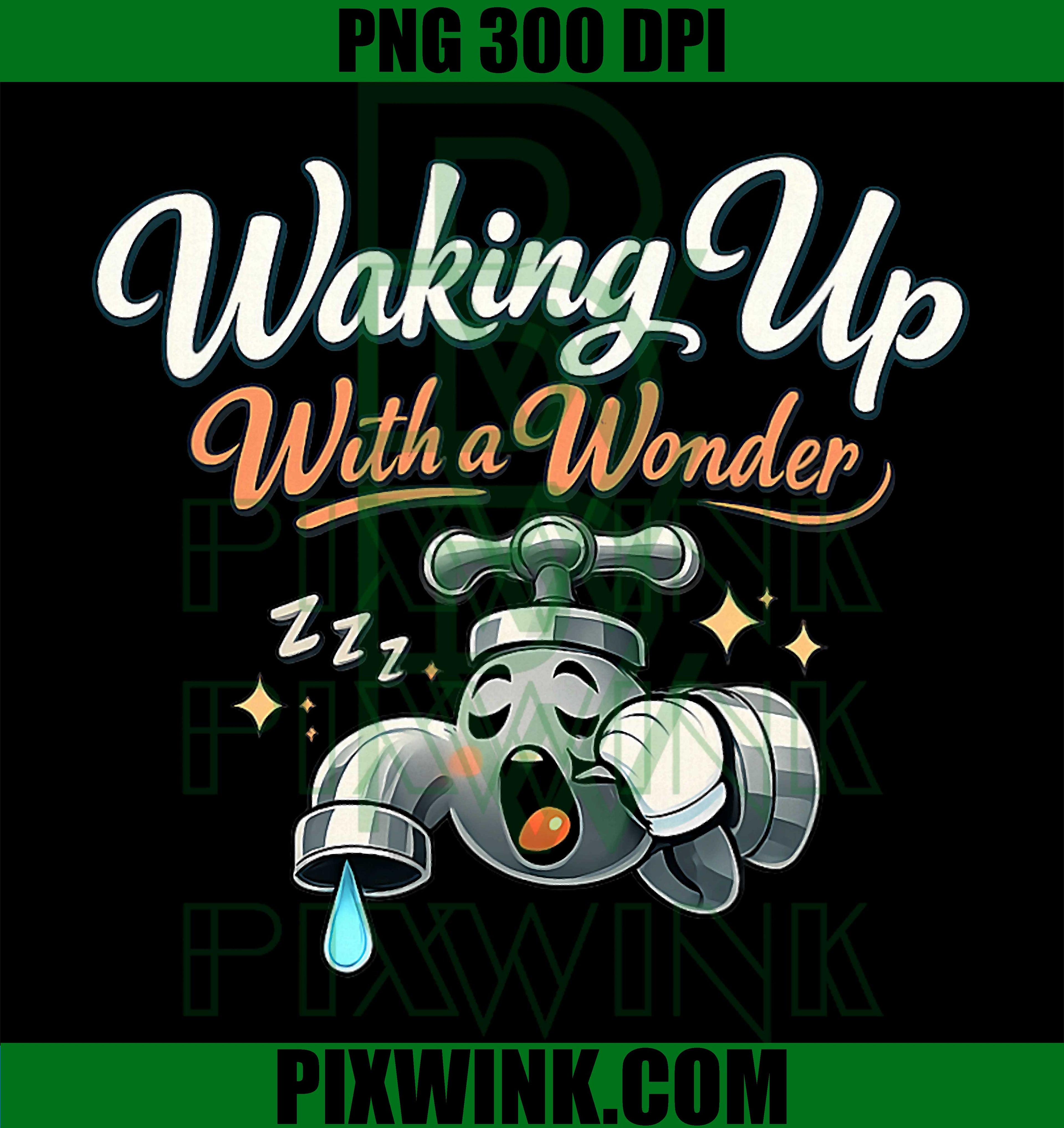 Waking Up With A Wonder PNG, Plumber Pipe Pun Graphic PNG