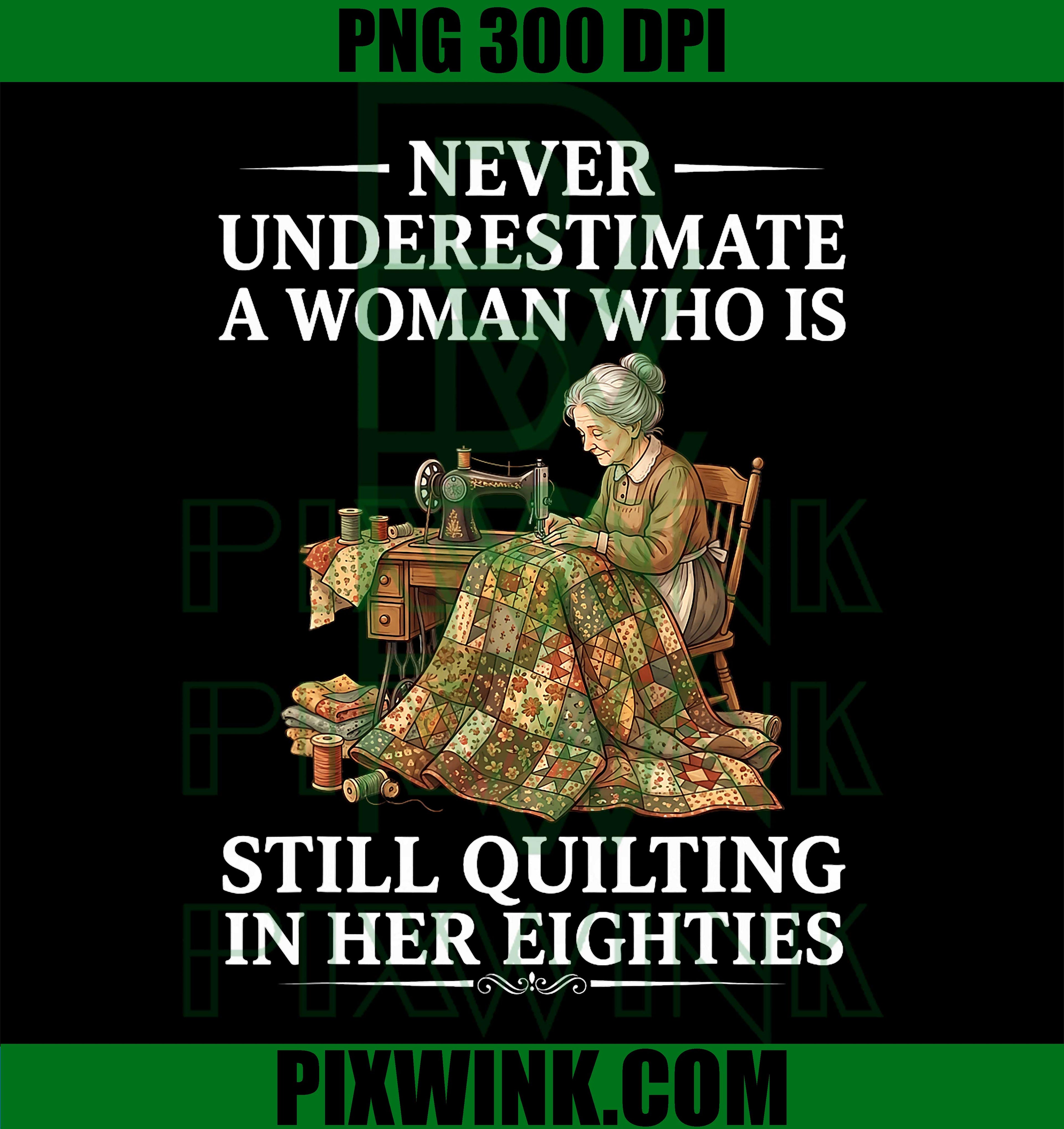 Never Underestimate Quilting Woman PNG, Eighties Grandma Sewing Design PNG