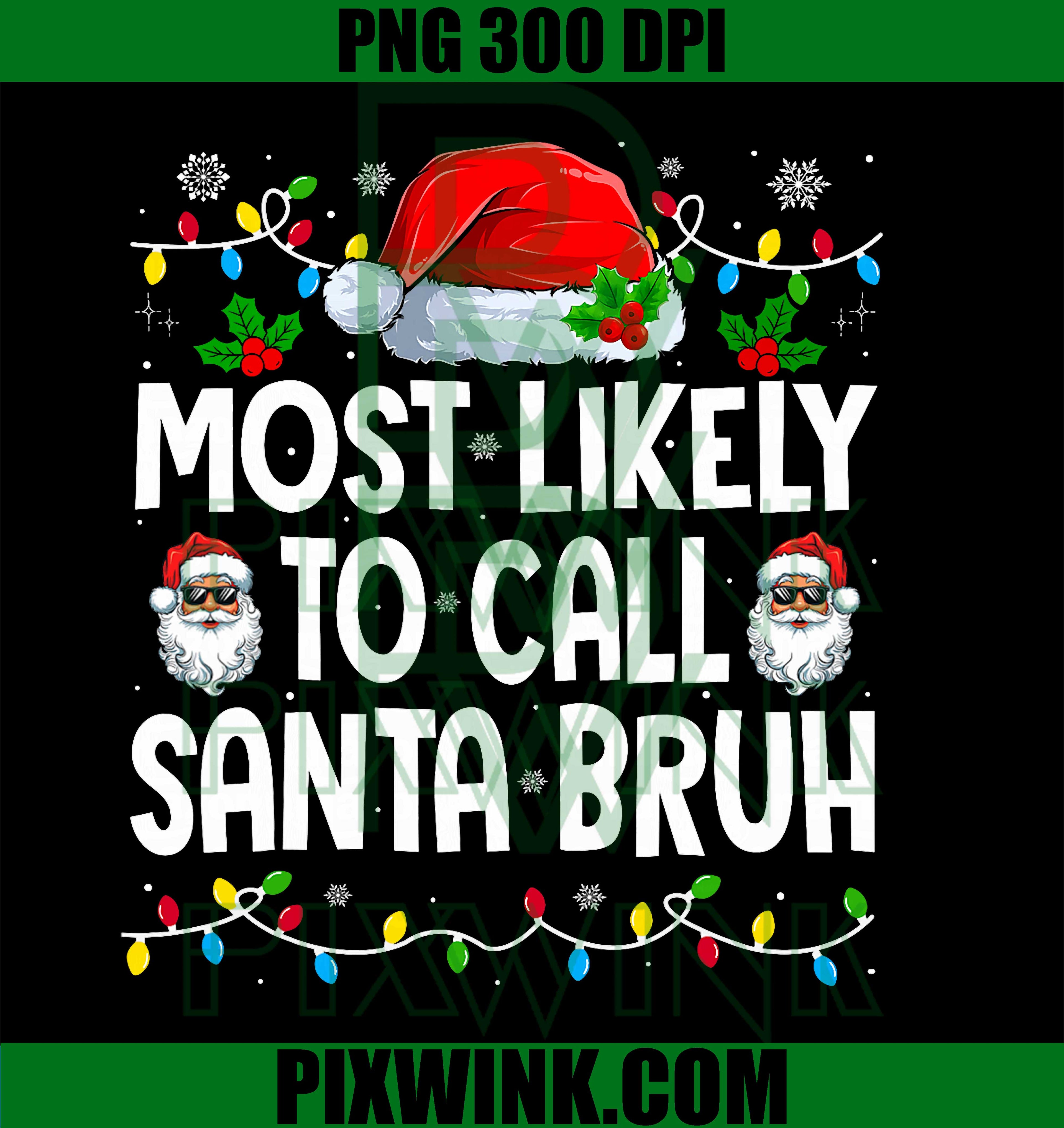 Family Matching Xmas Most Likely to Call Santa Bruh PNG
