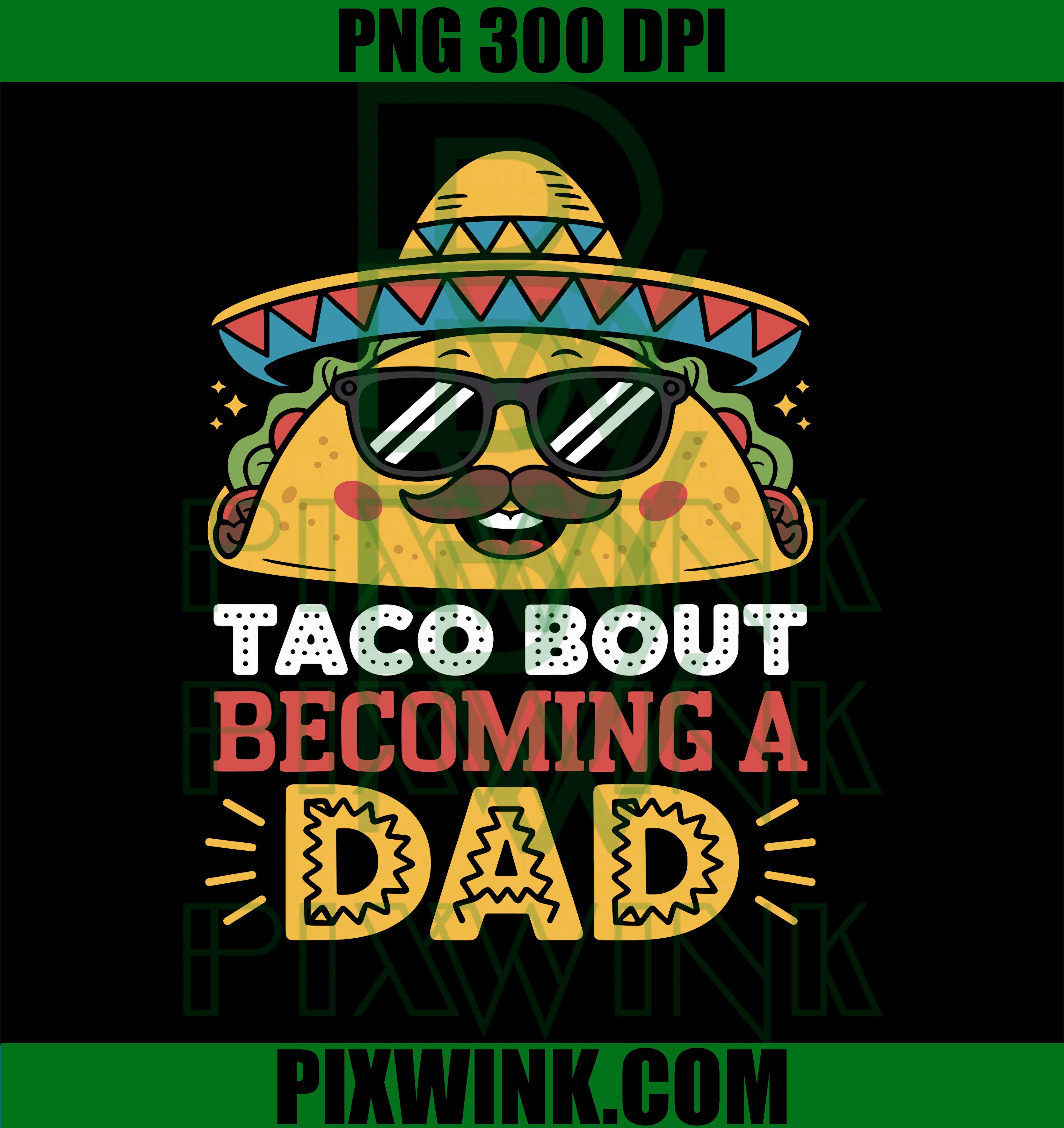 Taco Bout Dad PNG, Baby Reveal PNG, New Dad Humor PNG