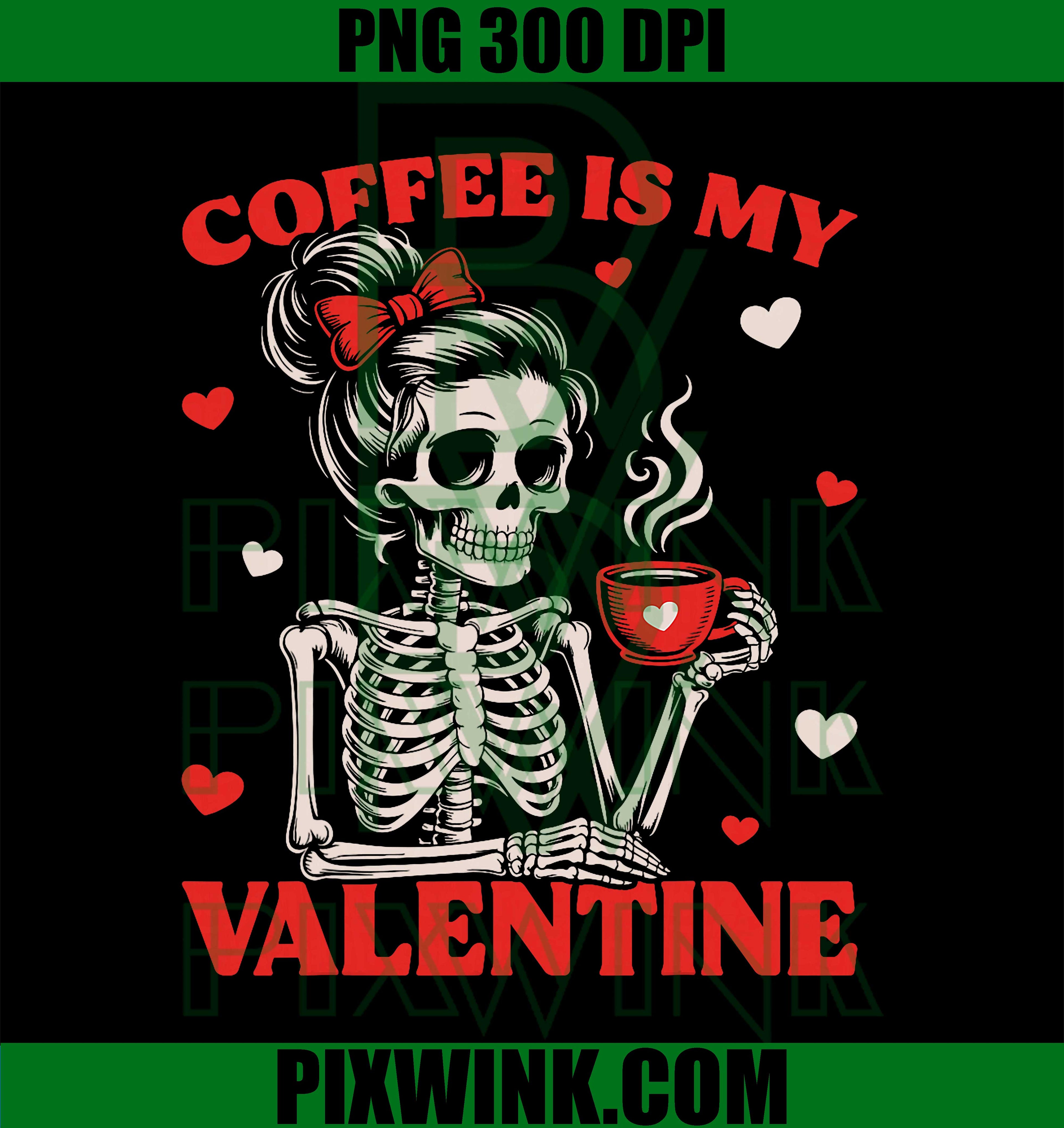 Skeleton Coffee is My Valentine, Funny Skull Lover Women PNG