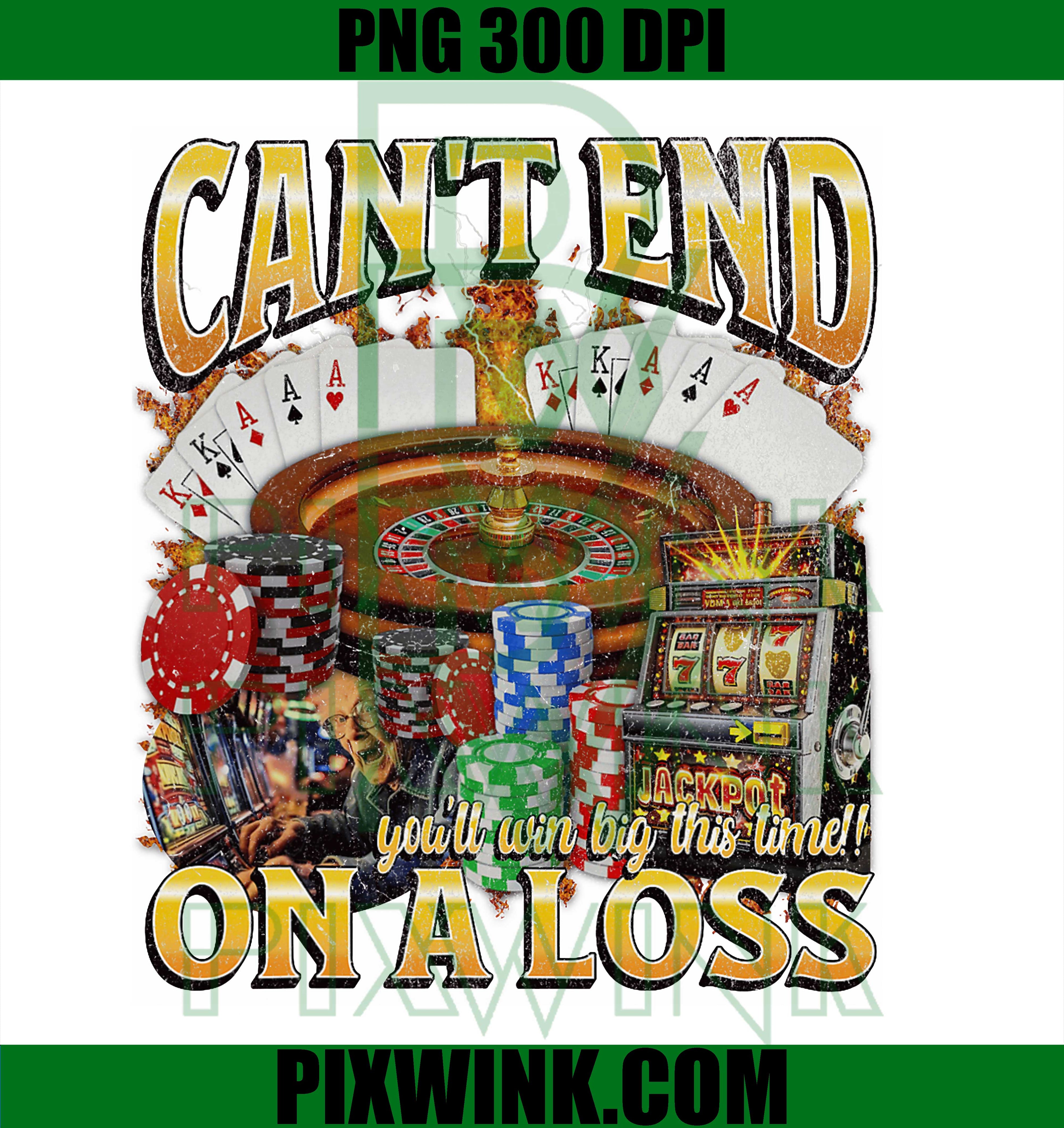 Can't End On A Loss PNG, Funny Gambling Bootleg Graphic PNG