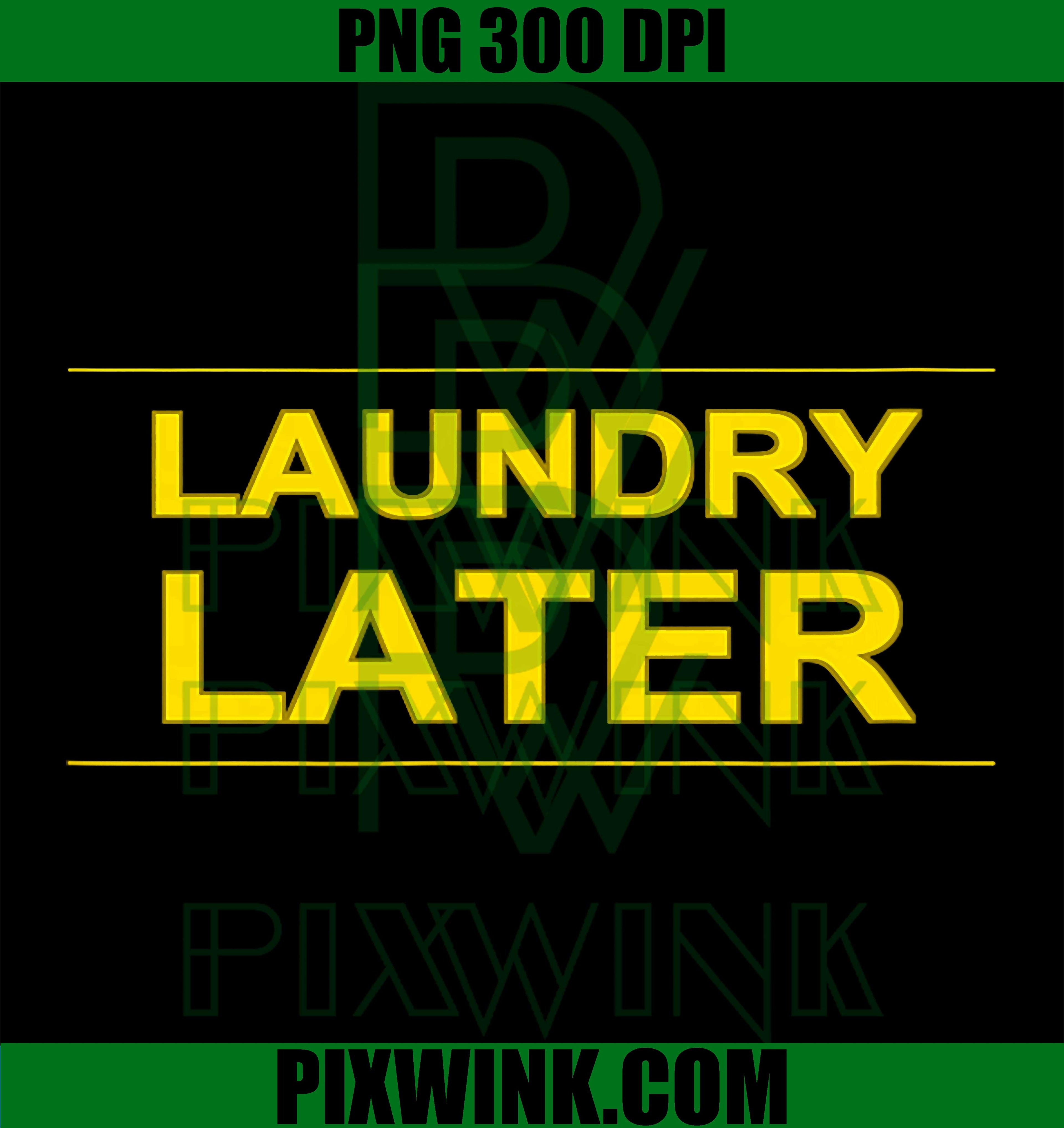 Laundry Later PNG, Funny Laundry Quote PNG, Laundry Humor PNG