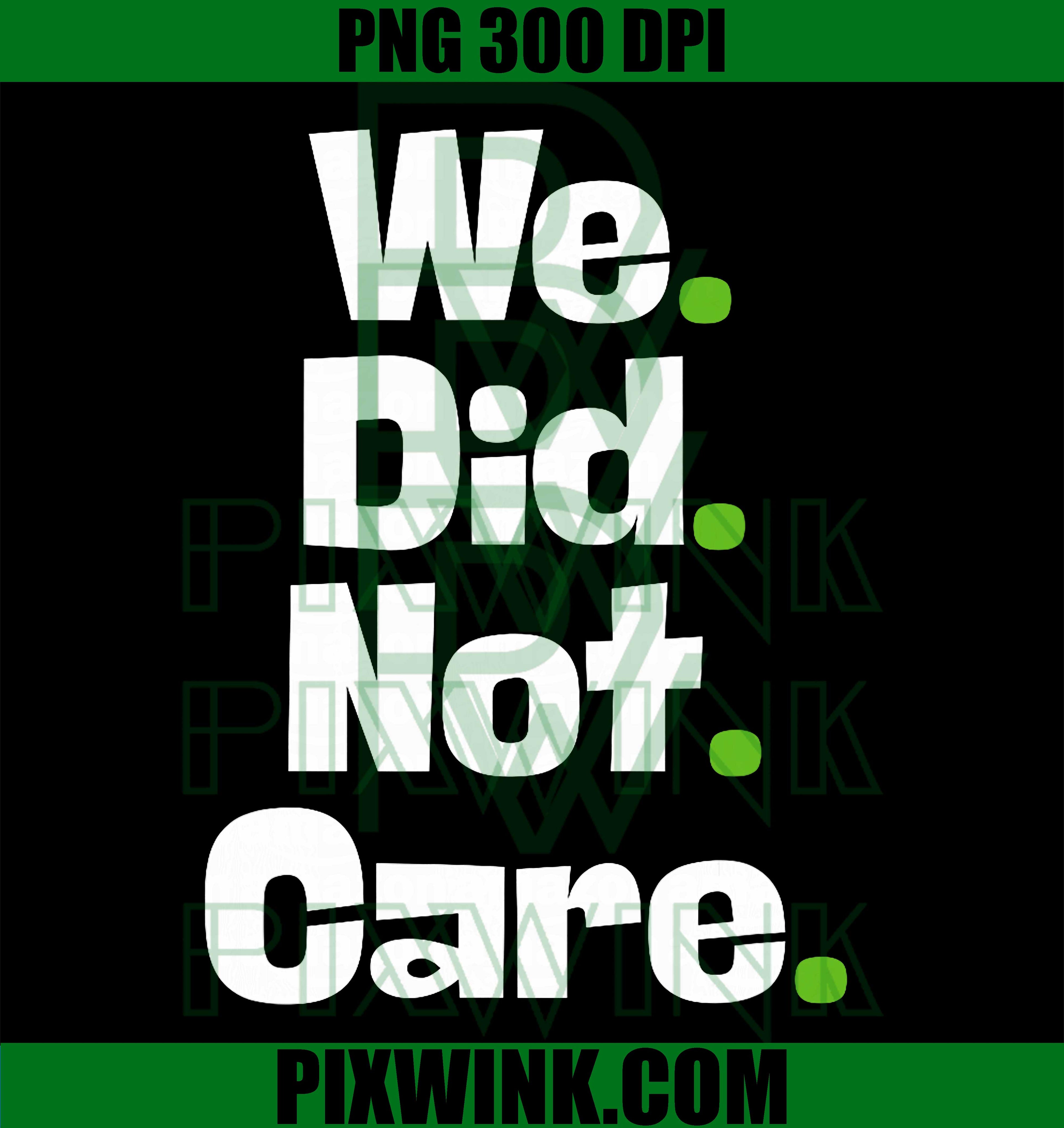 We Did Not Care PNG, Vintage Quote PNG, Sarcastic Message PNG
