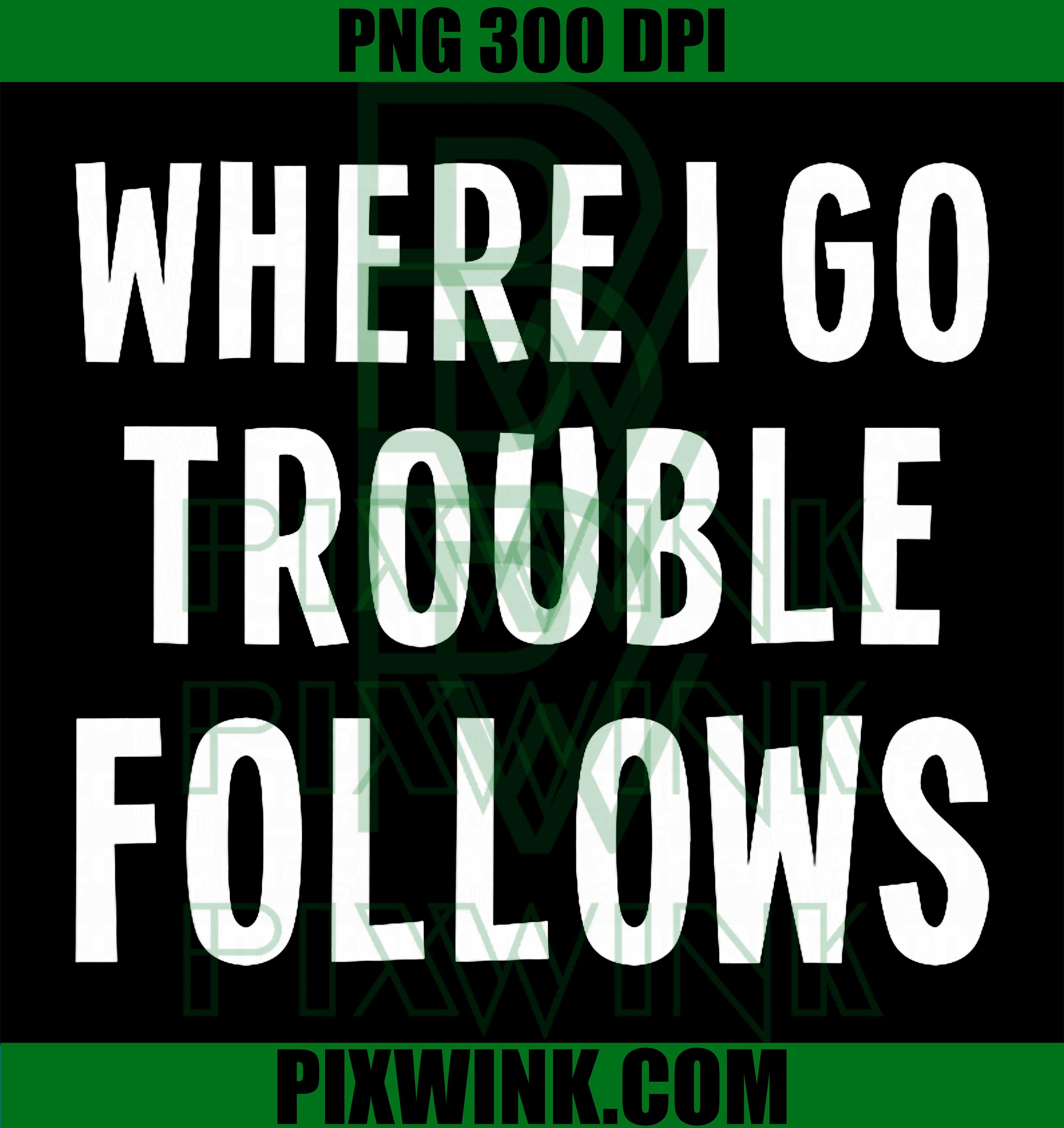 Funny Matching Couple – Where I Go Trouble Follows PNG