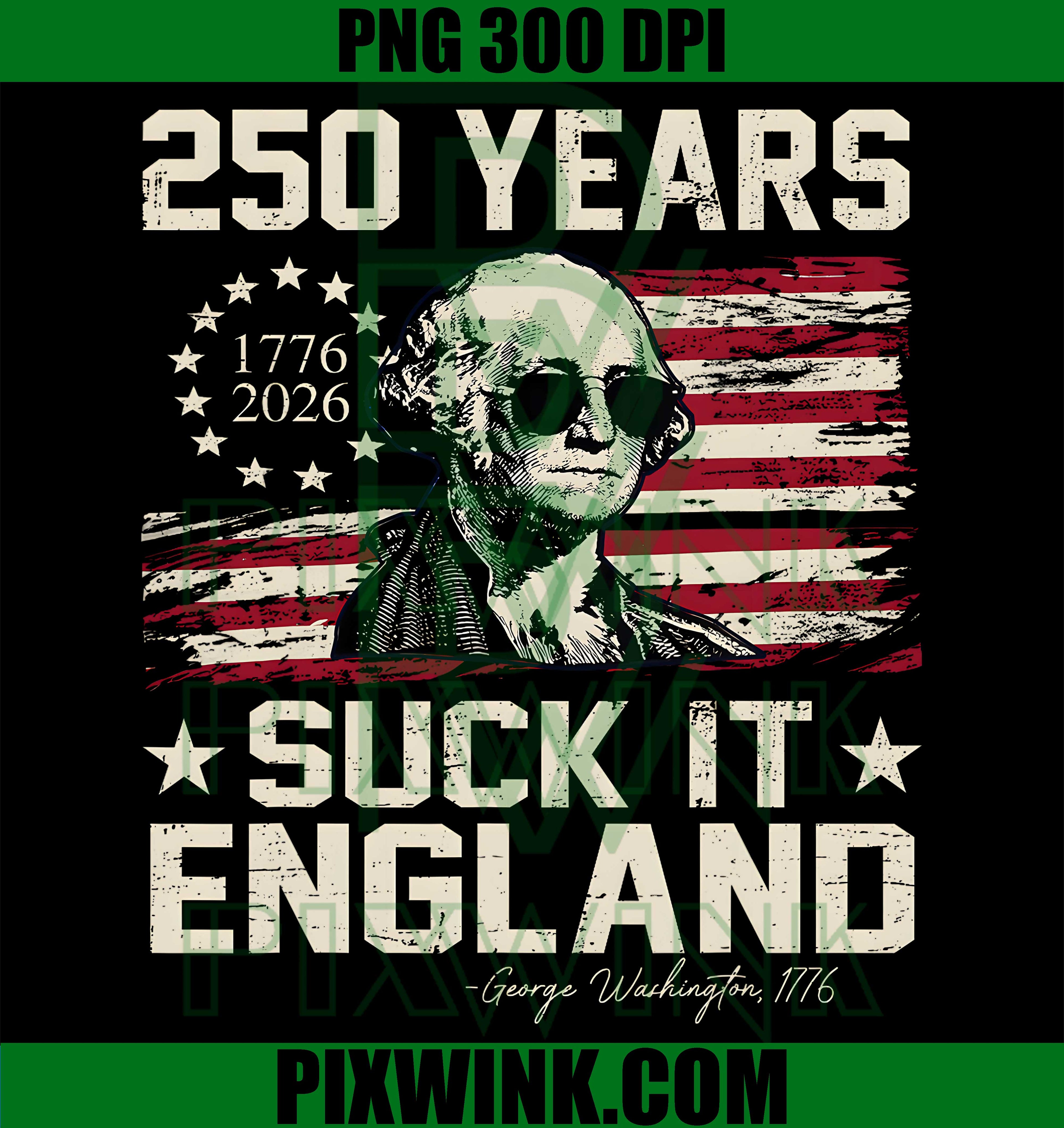250 Years USA George Washington Suck It England PNG,4th of July USA Flag PNG