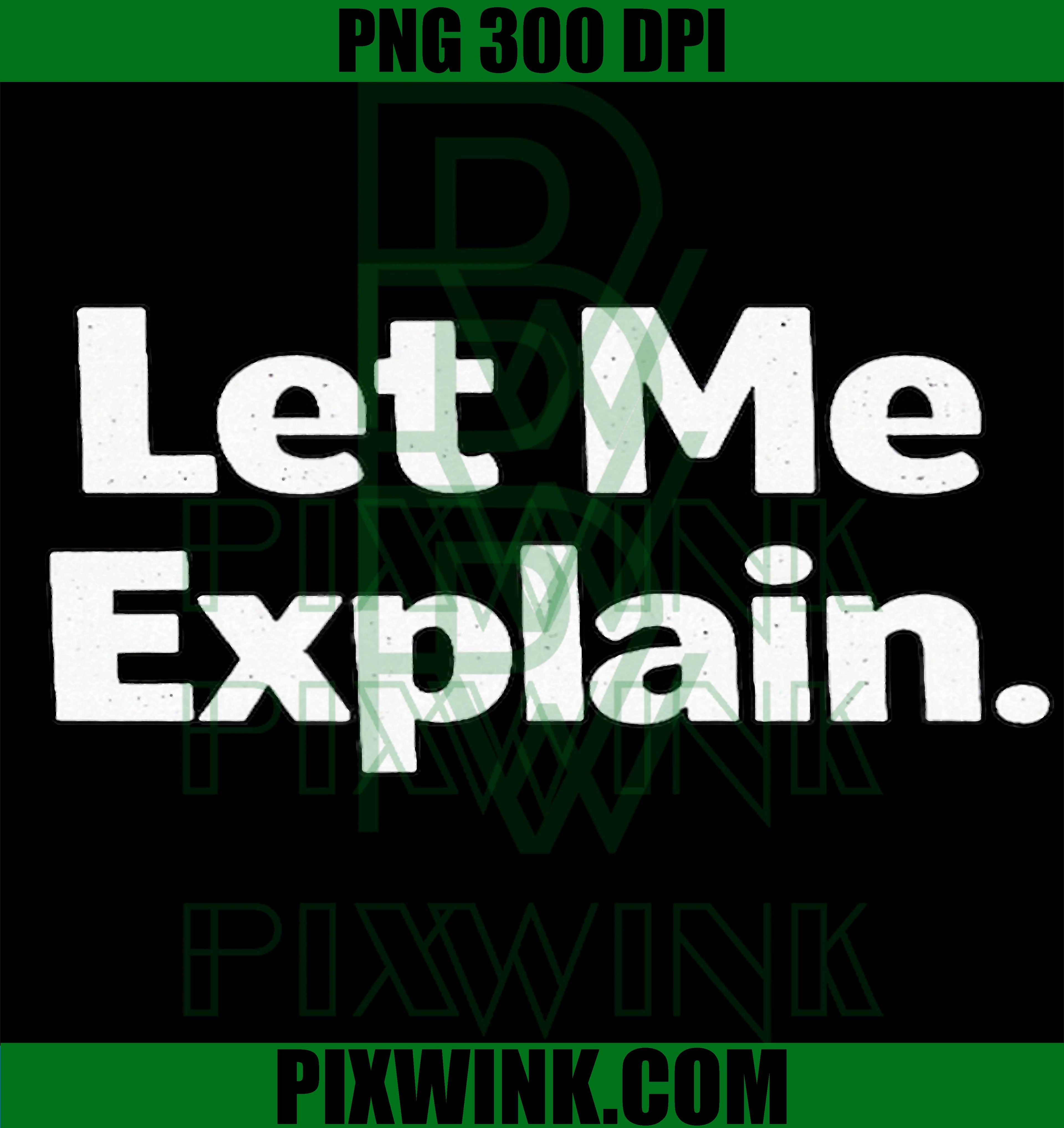 Let Me Explain PNG, Funny Quote PNG, Sarcastic Quote PNG