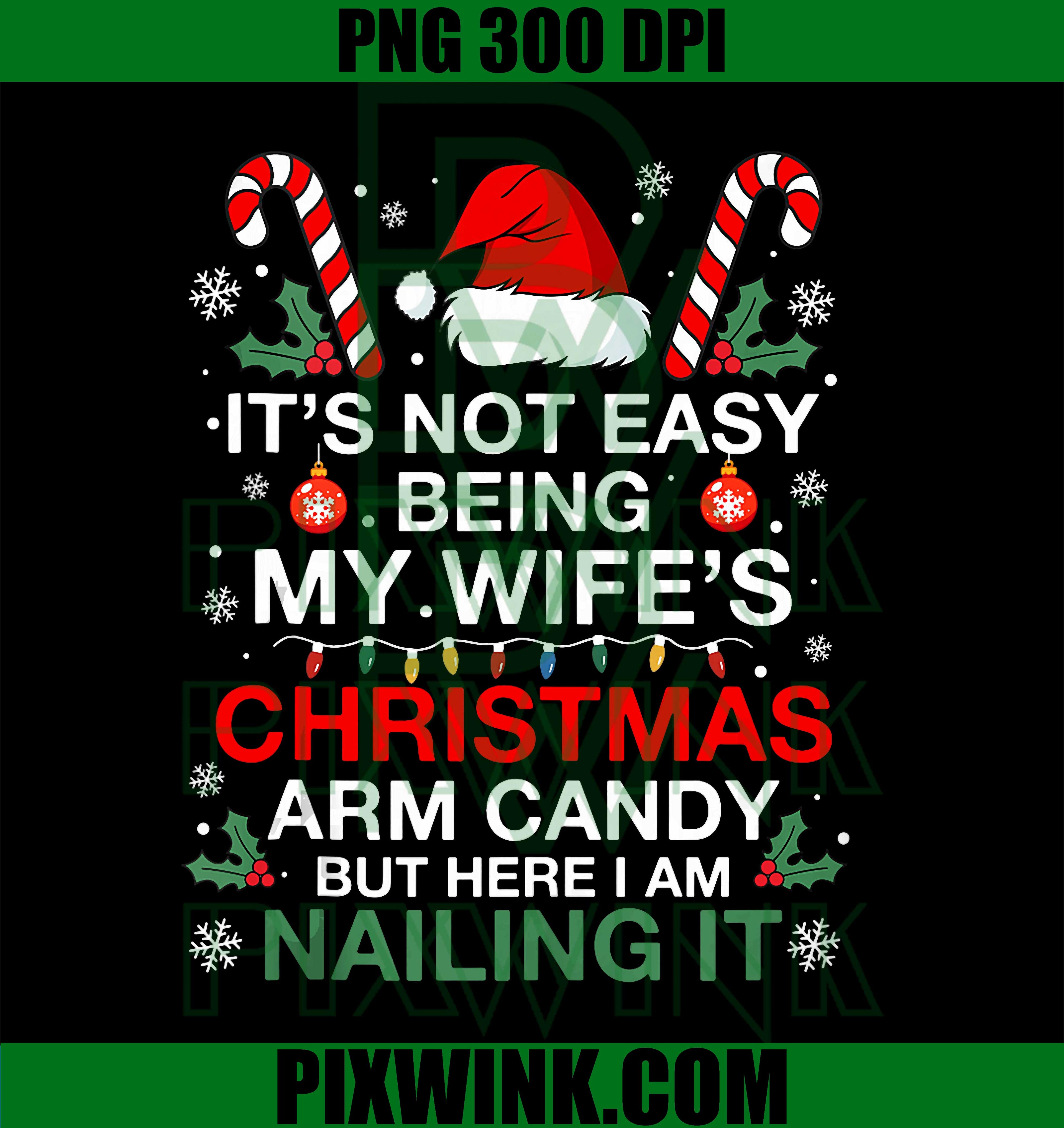 Funny Christmas Its Not Easy Being My Wife's Arm Candy PNG