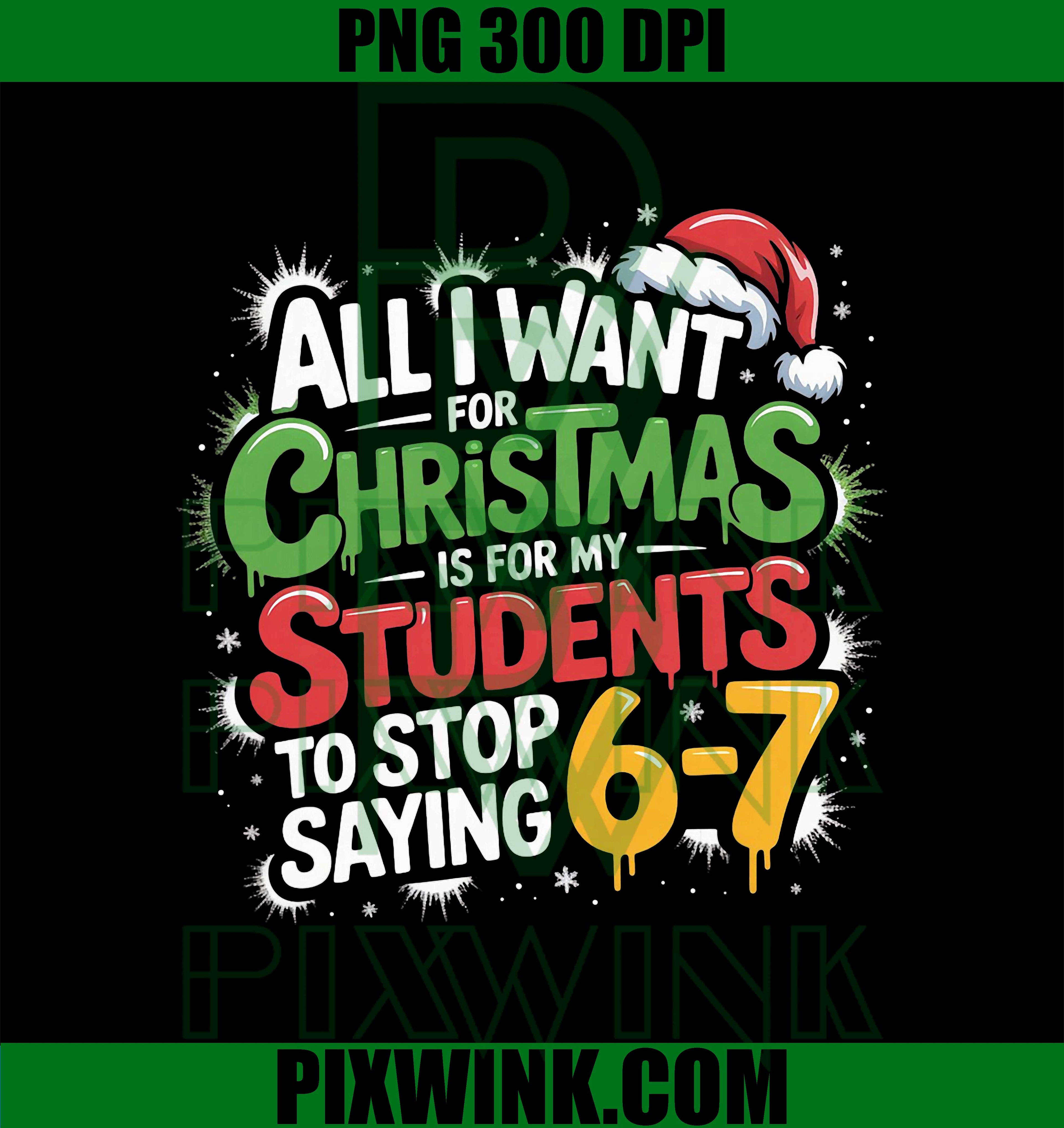 All I Want My Students to Stop Saying 67 PNG, Teacher 6-7 Six Seven PNG, Teacher Sarcastic PNG