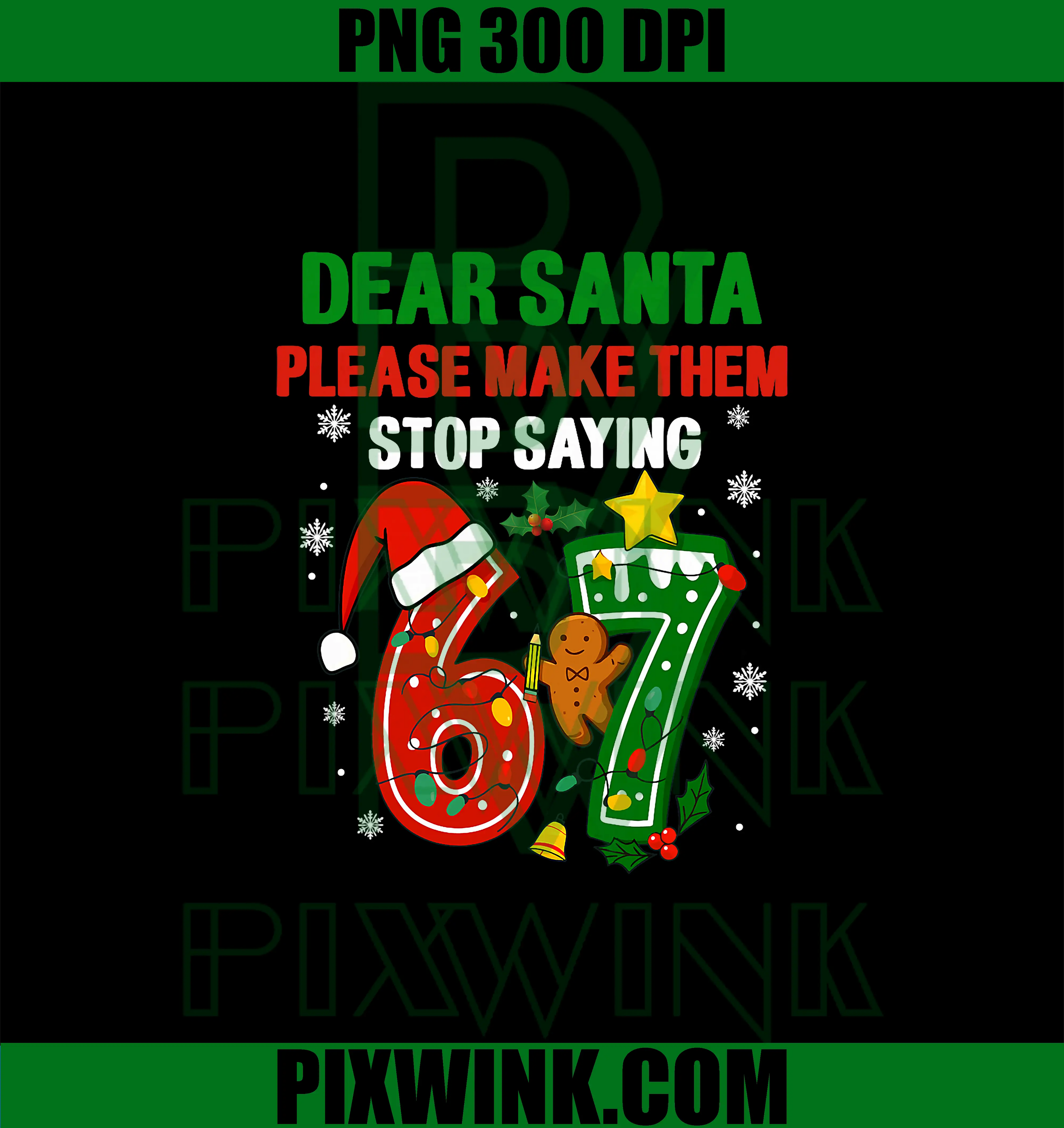 Dear Santa Please Make Them Stop Saying 67 PNG , 67 Christmas Santa Funny PNG