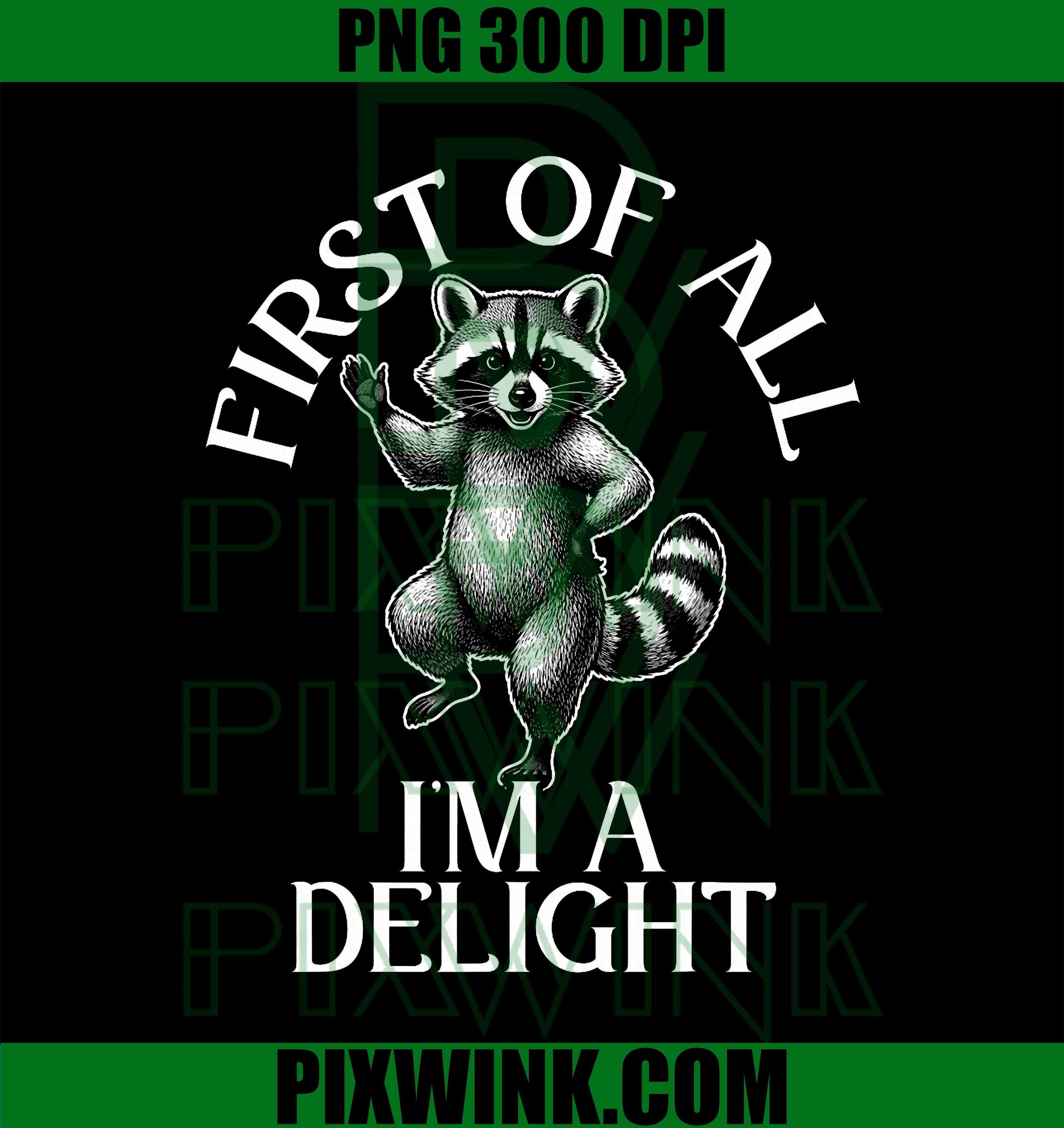 First Of All I’m A Delight Raccoon PNG, Funny Raccoon Meme Graphic PNG
