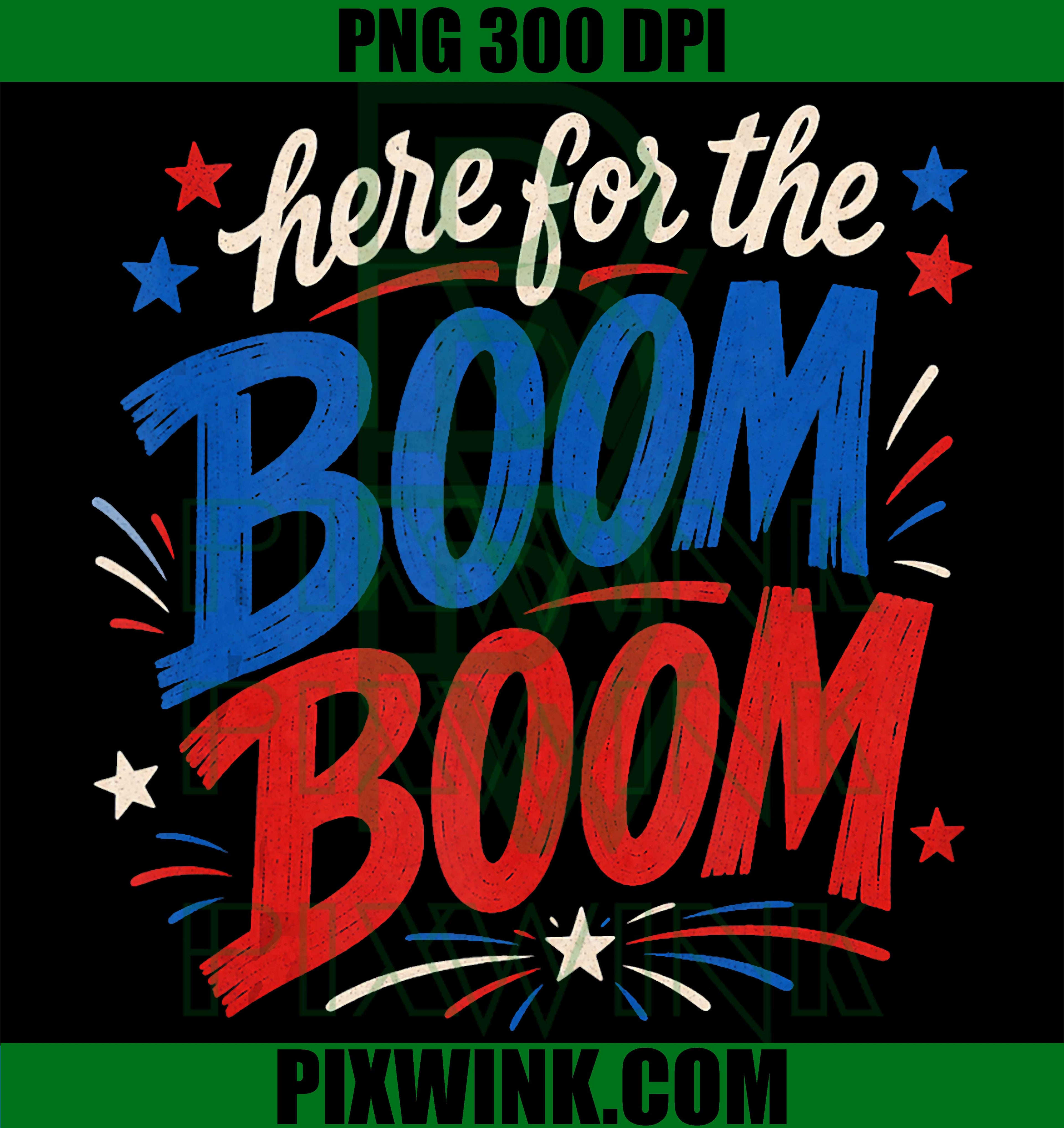 Here For The Boom Boom PNG, Patriotic Fourth Of July Graphic PNG