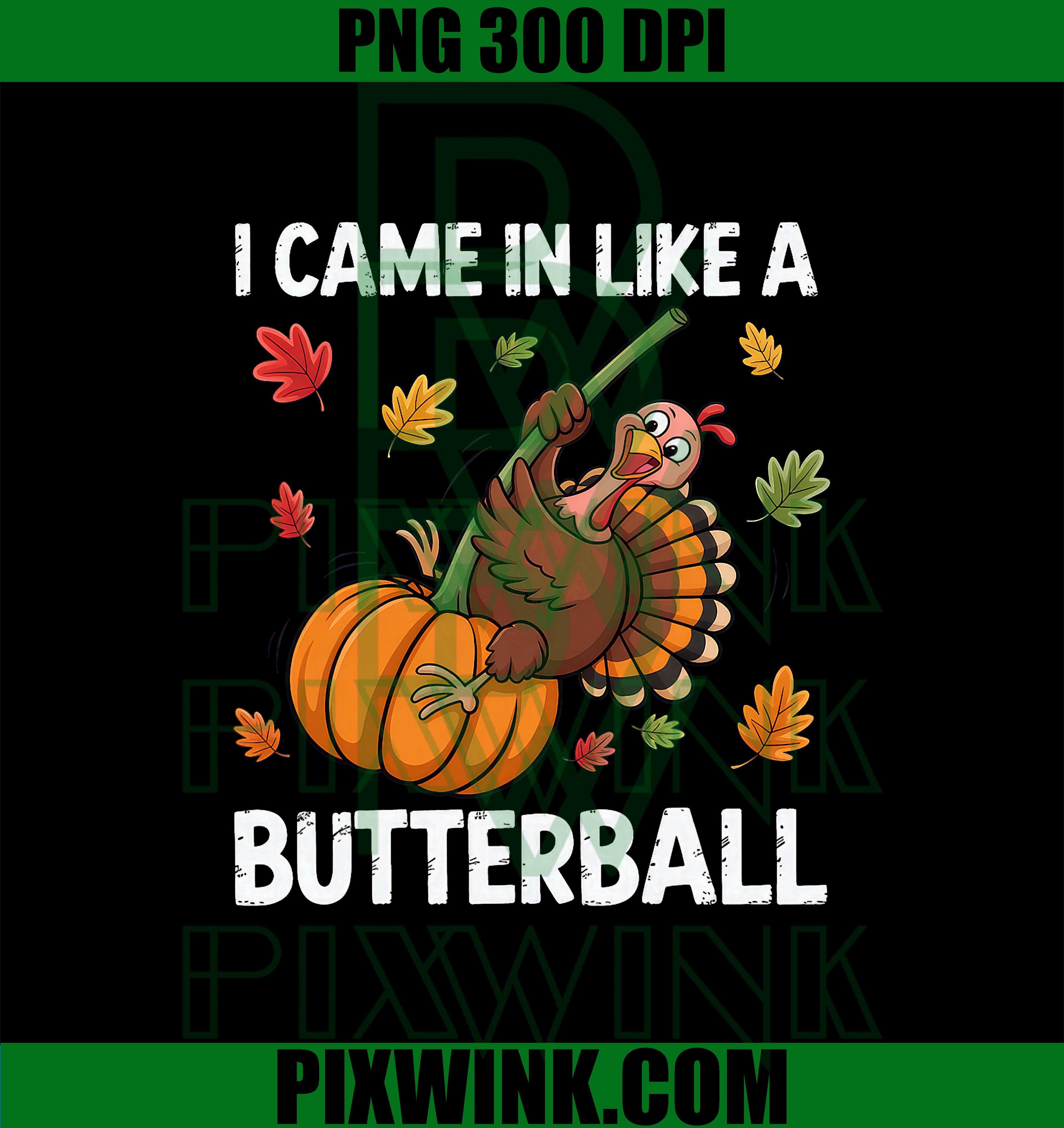 I Came in Like A Butterball Happy Thanksgiving