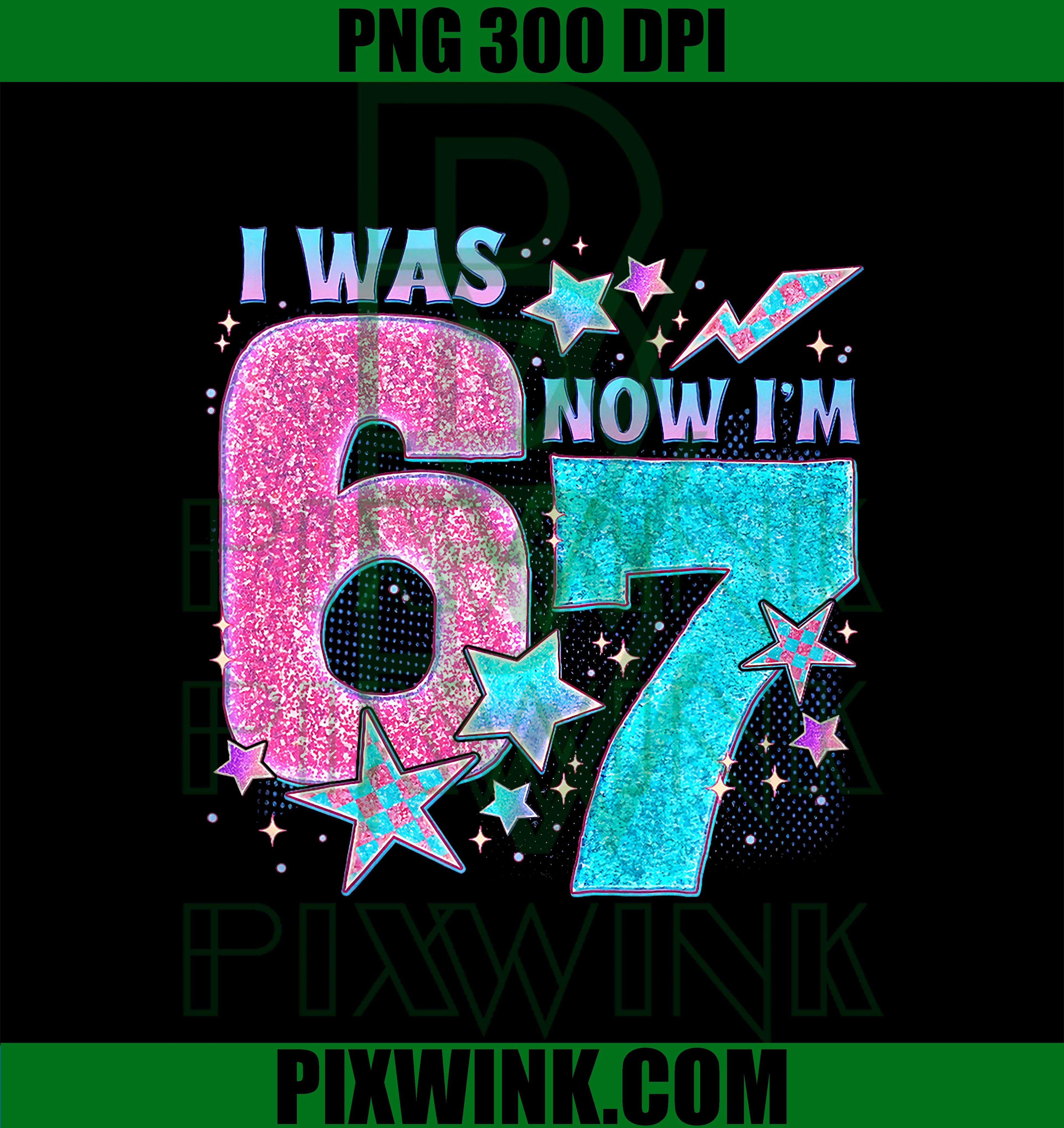 Trend Meme I was 6 Now I’m 7 Six Seven PNG, Funny 7th Birthday PNG