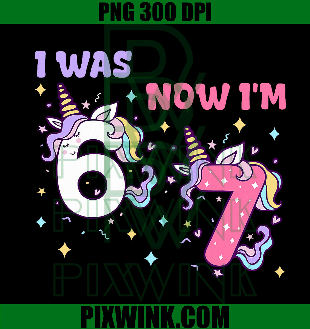 I was 6 Now I'm 7 Unicorn 67 Birthday PNG