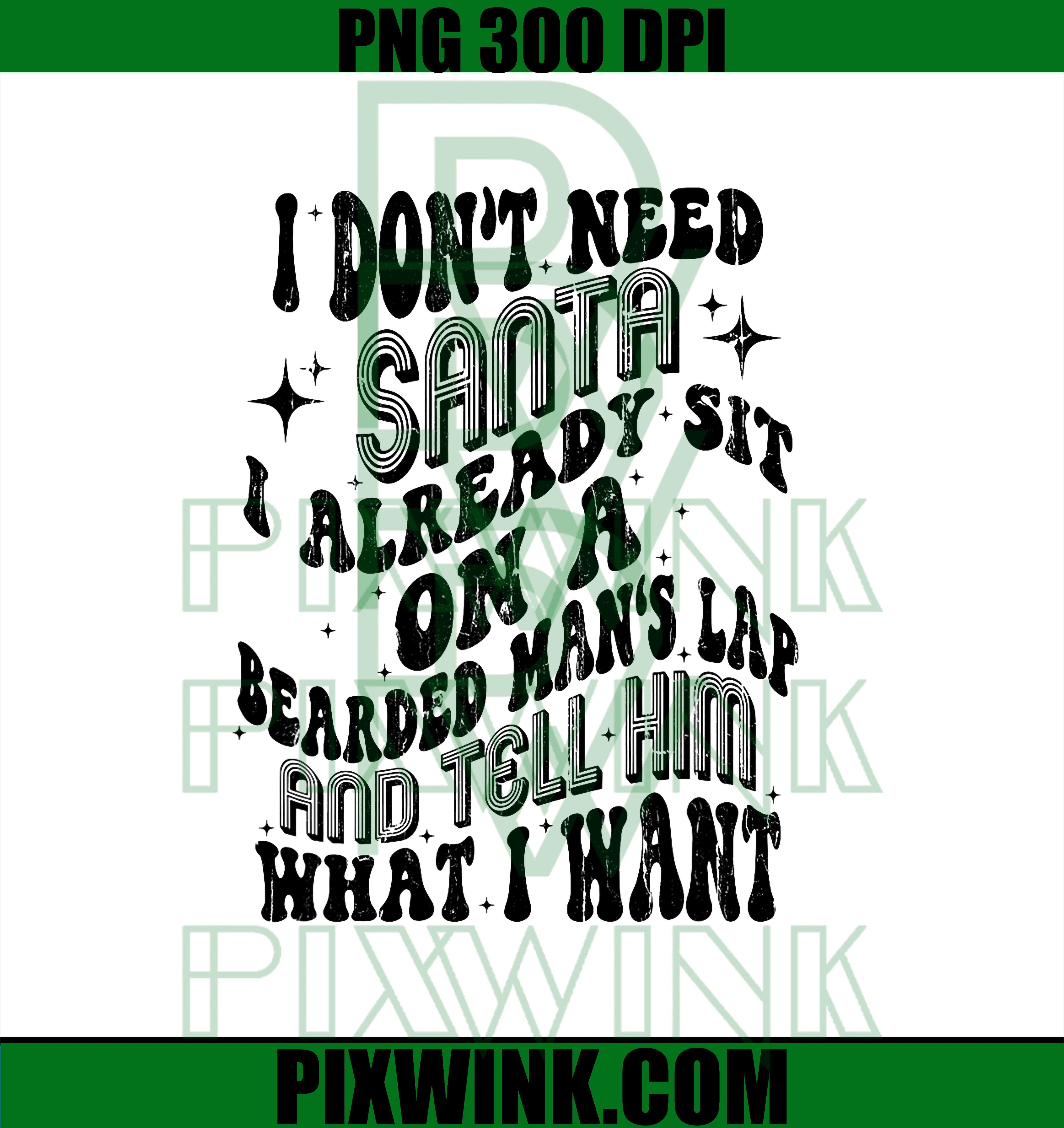 I Don't Need Santa I Already Sit On A Bearded Man's Lap PNG, Funny Christmas PNG, Funny Holiday PNG