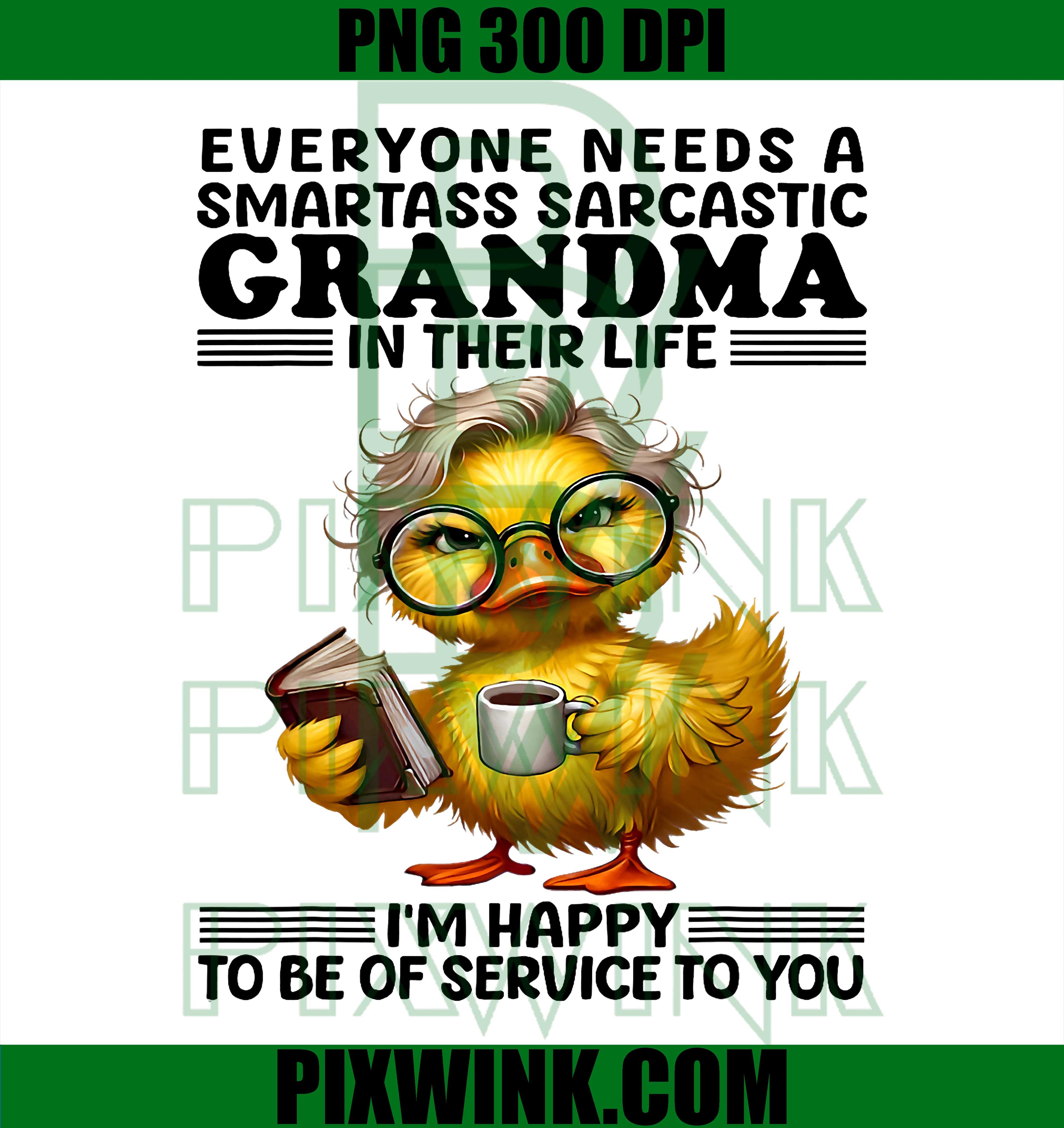 Everyone Needs A Smartass Sarcastic Grandma PNG, Funny Duck Sayin PNG