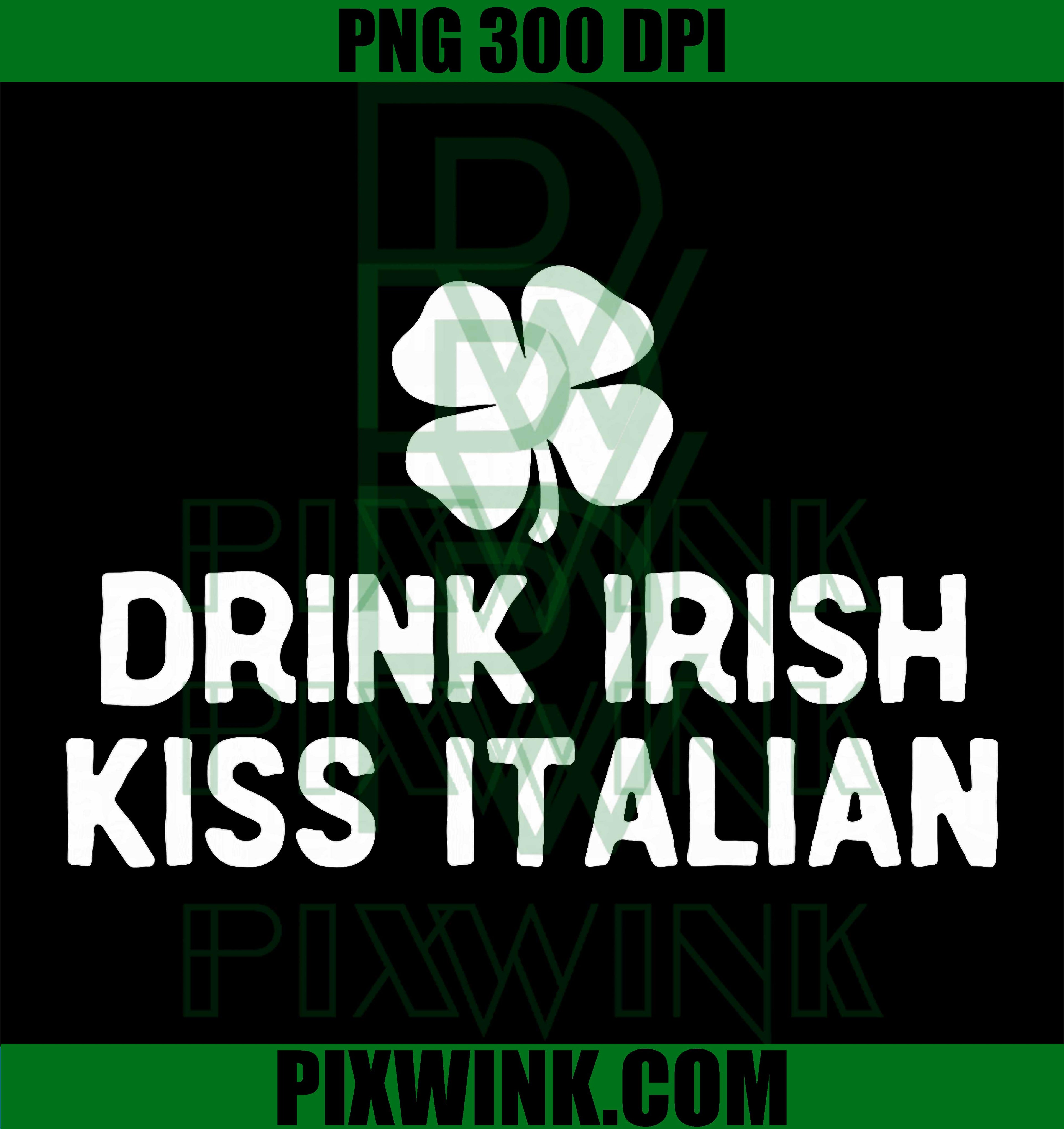 Drink Irish Kiss Italian PNG, Funny St Patrick’s Day Drinking Graphic PNG