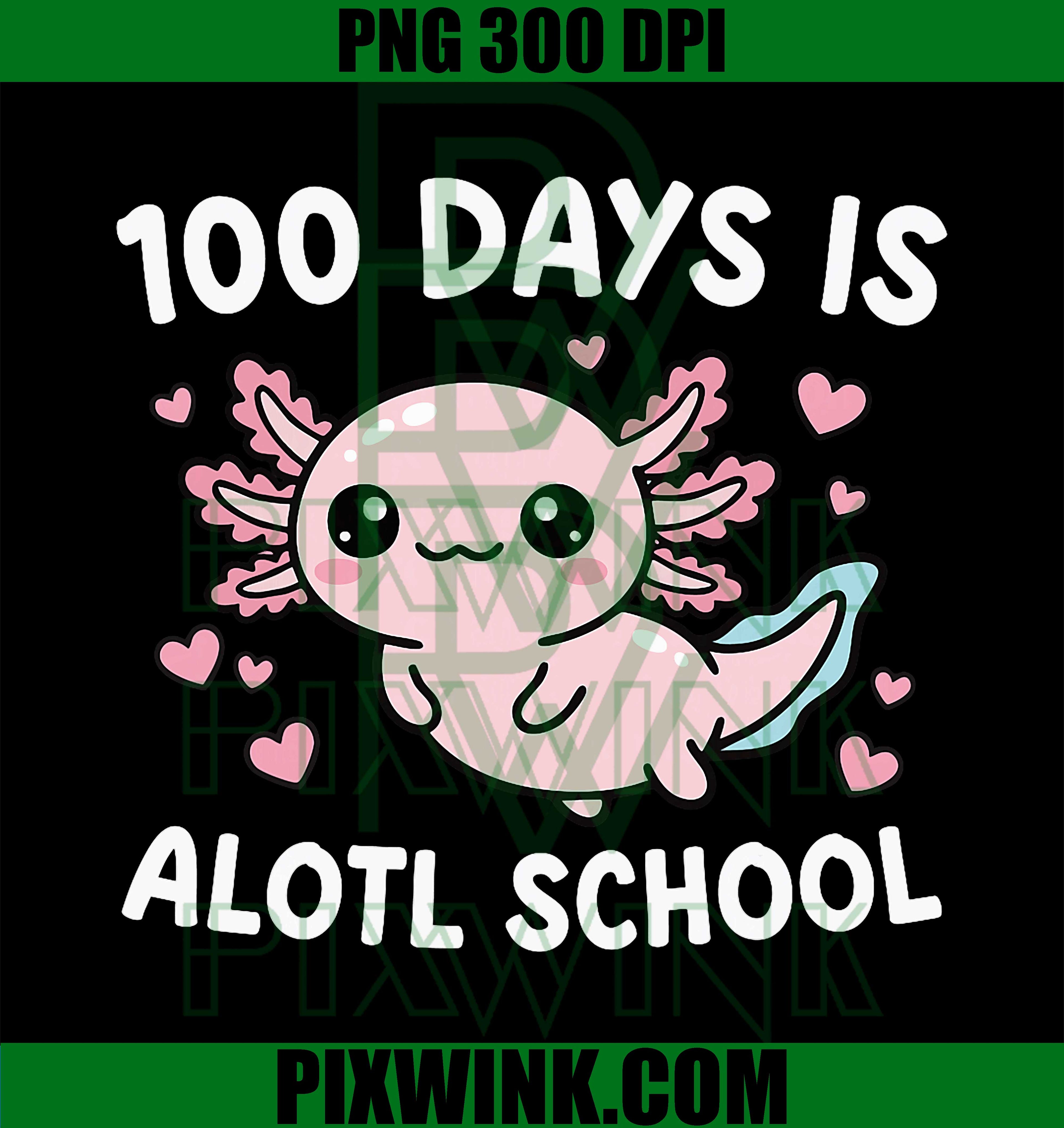 100 Days Is Alotl PNG, Axolotl Girl PNG, 100th Day Of School Art PNG