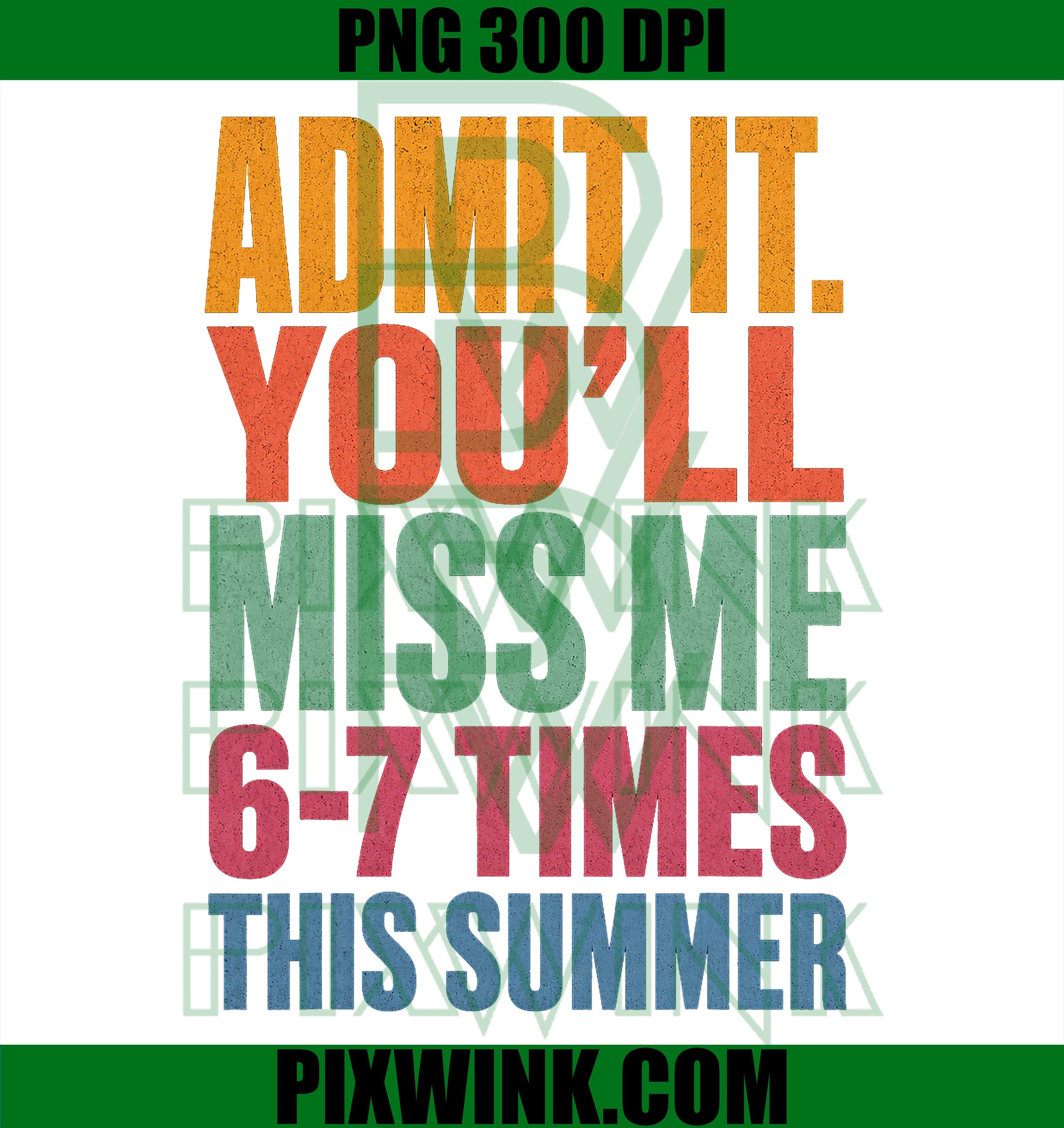 Admit It You’ll Miss Me PNG, 6–7 Times Last Day PNG Funny Summer School Design