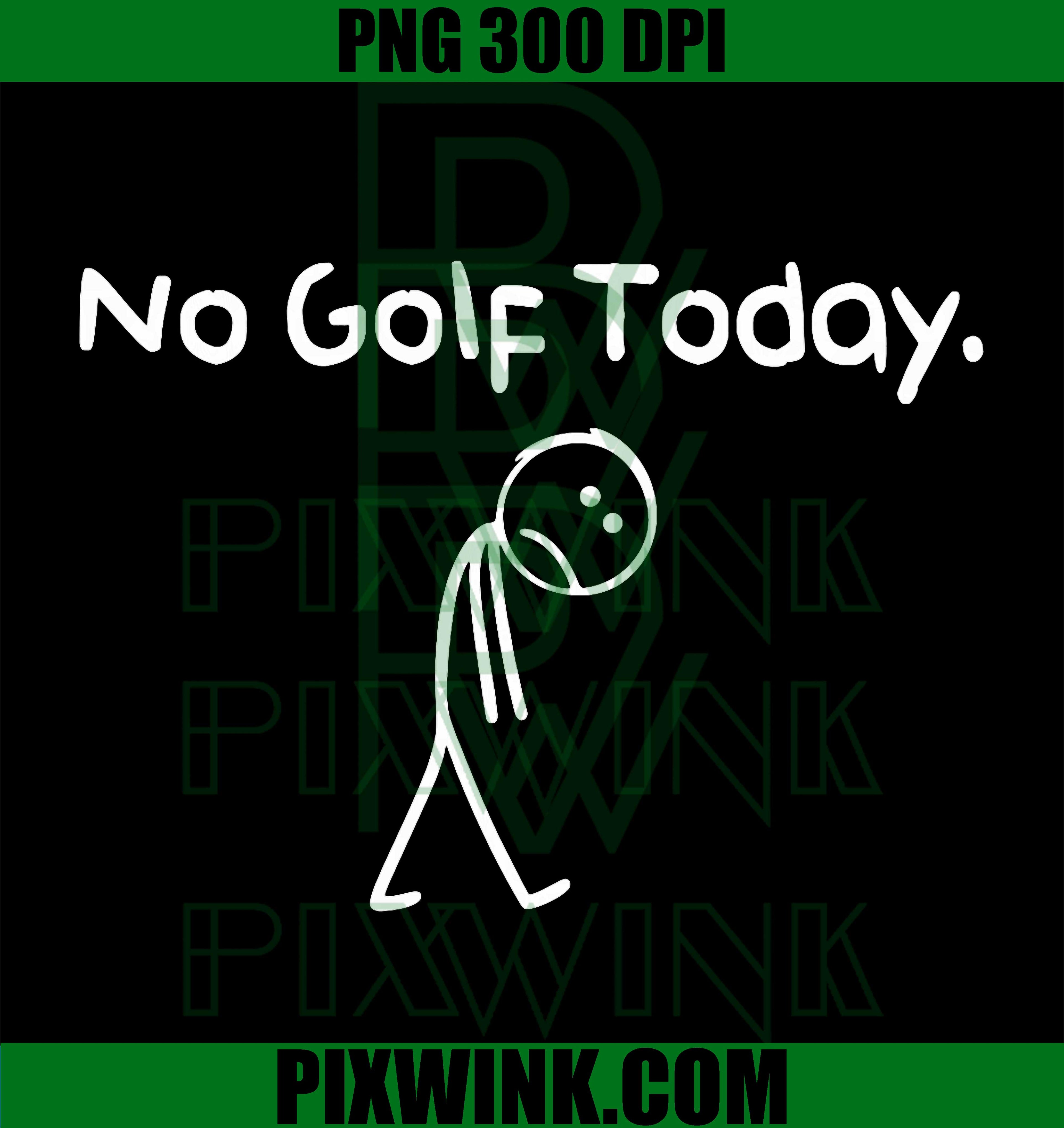 Funny Golfer Quote – No Golf Today PNG