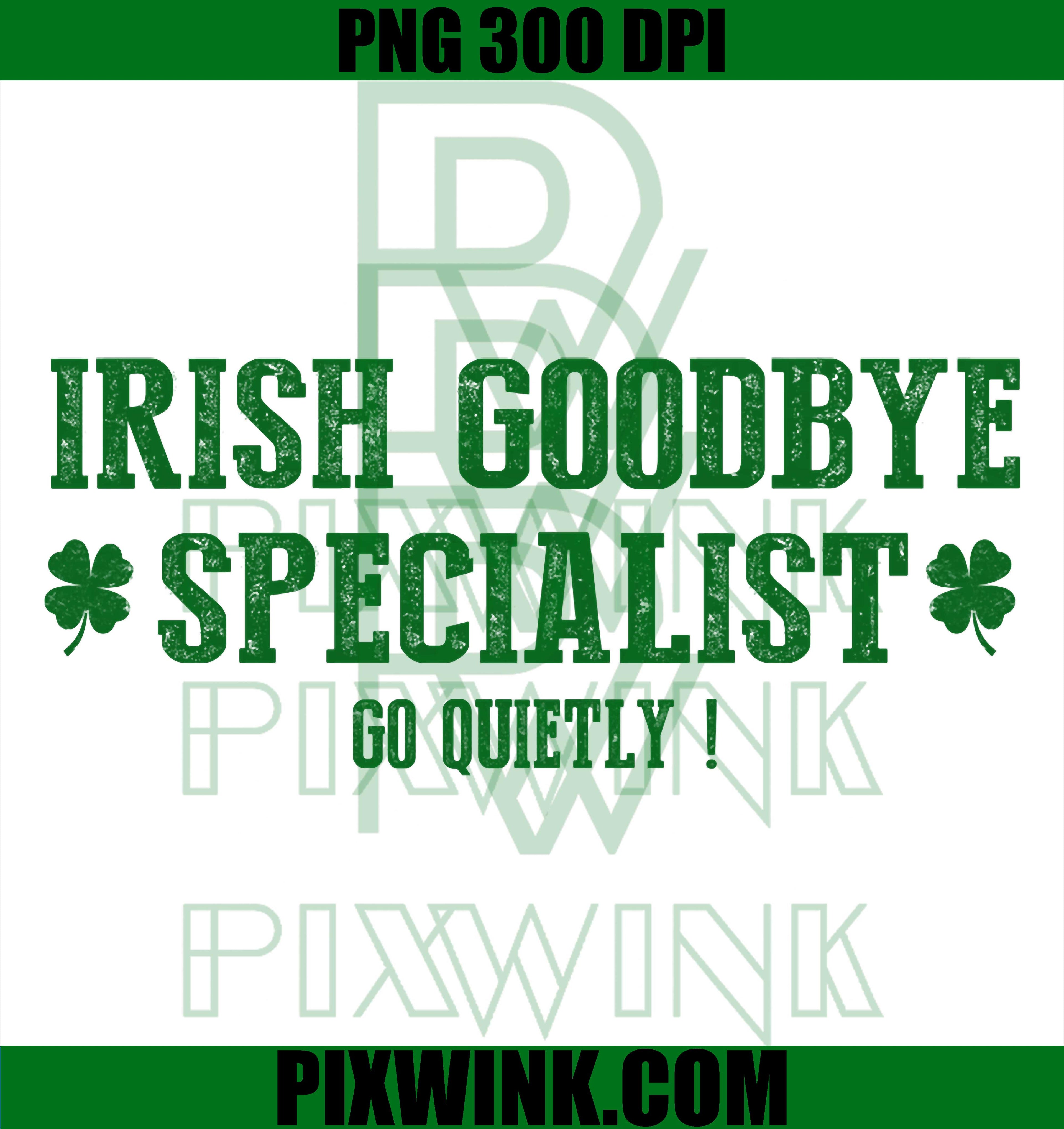 Irish Goodbye Specialist Shamrock PNG, Go Quietly St Patrick’s Day Funny Graphic PNG