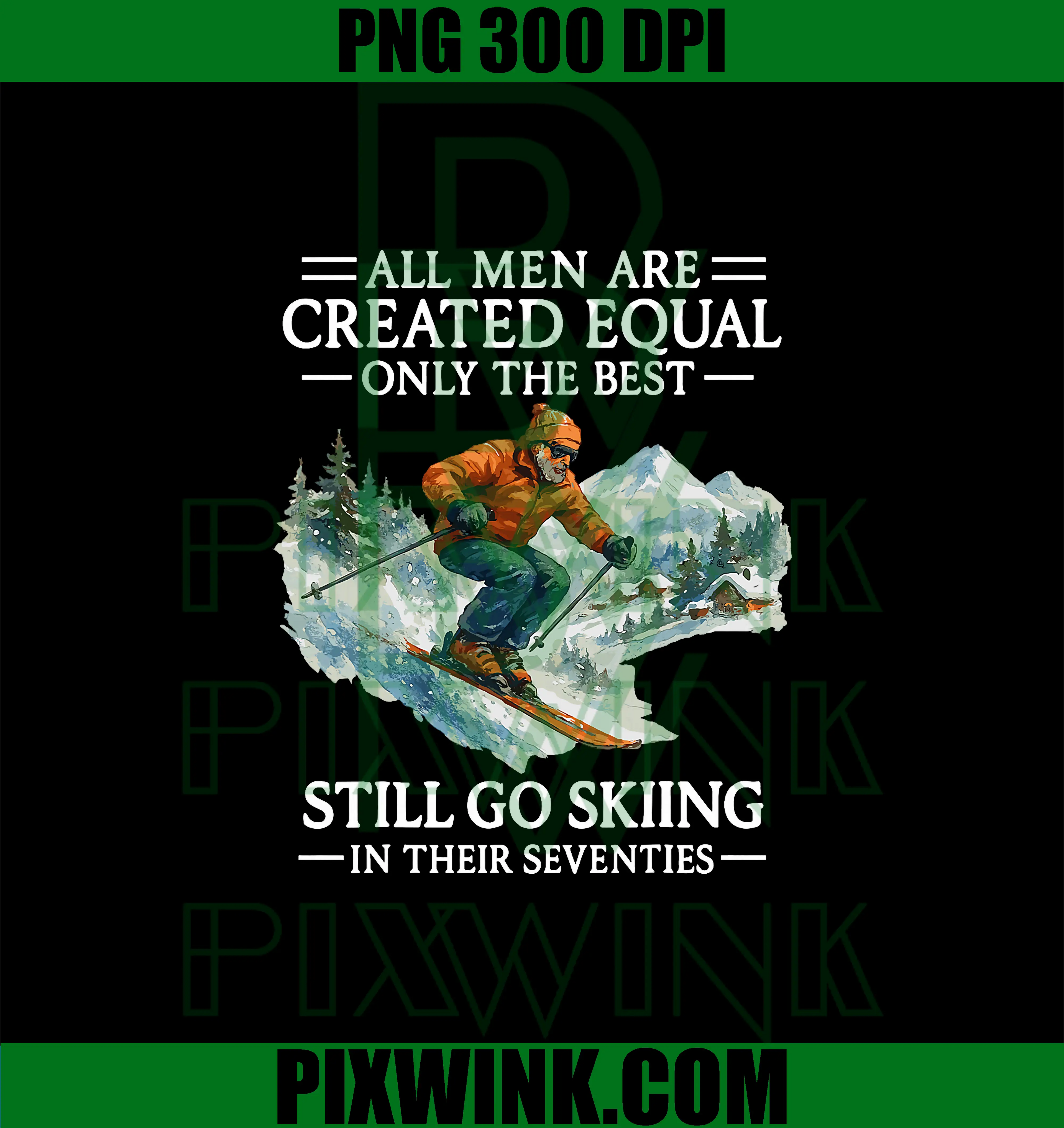 All Men Are Created Equal PNG, Best Skiers Still Ski At Seventy PNG