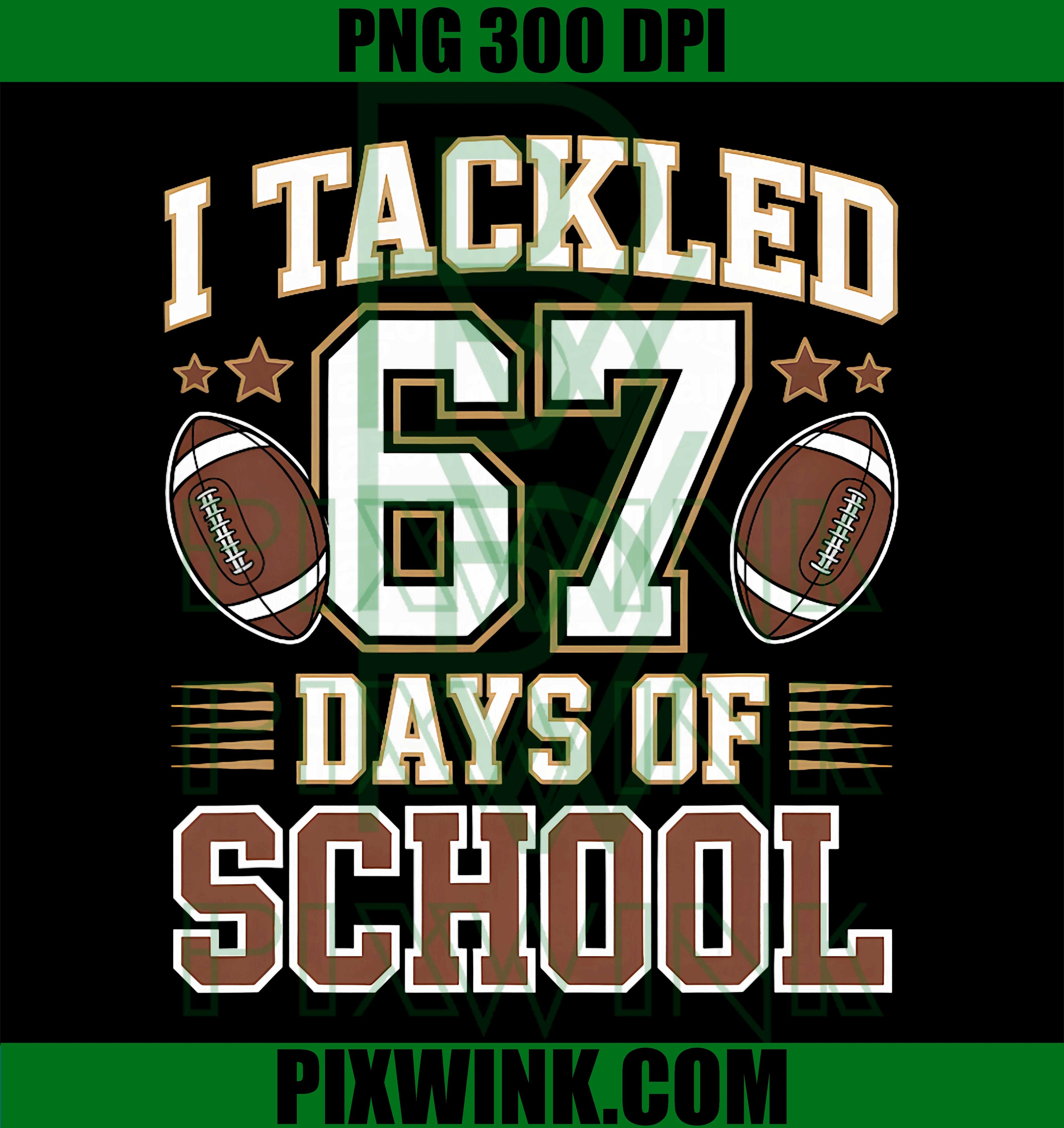 I Tackled 67 Days of School Six Seven Meme Slang Football PNG
