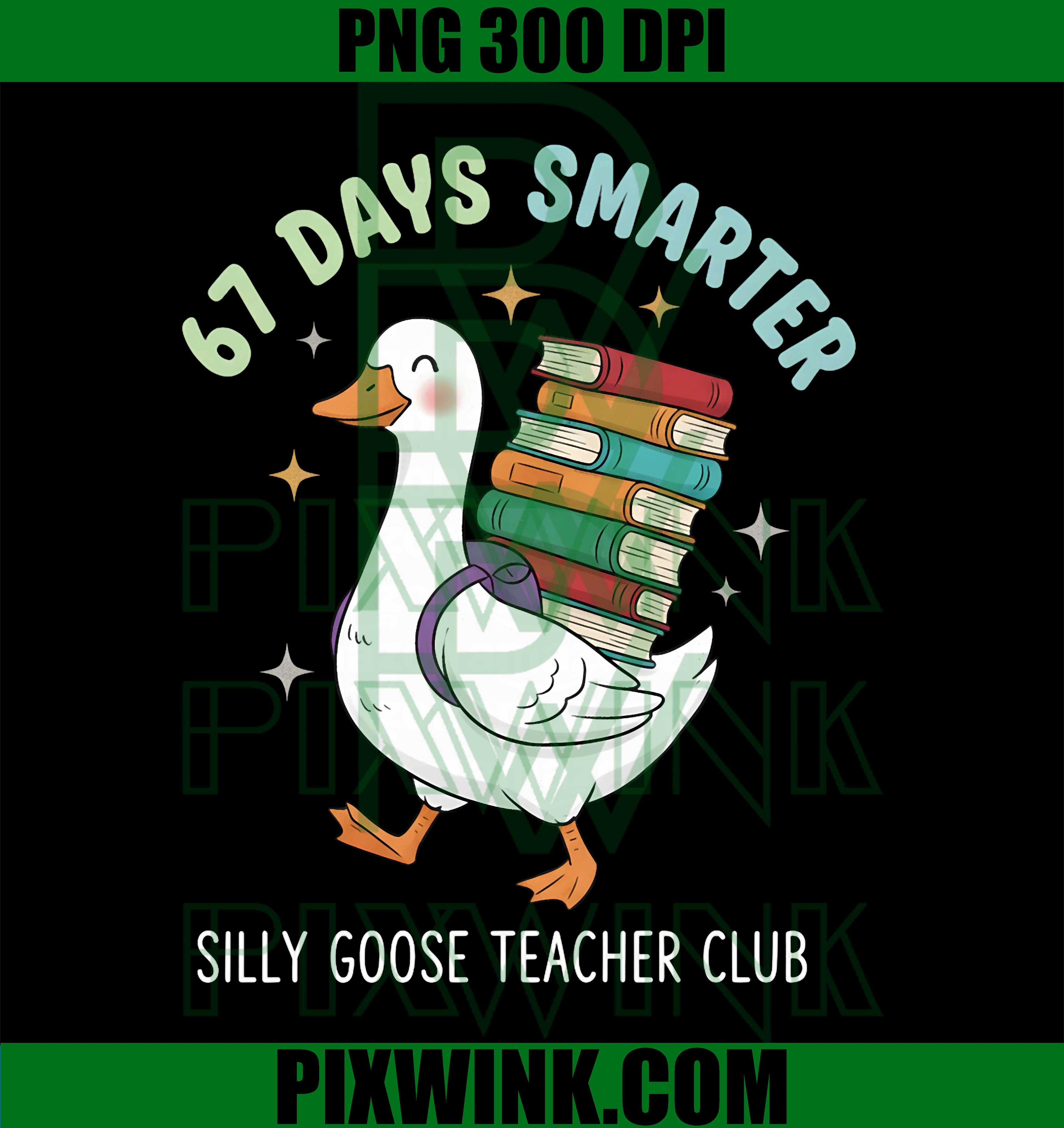 67 Days Smarter Silly Goose Teacher Club, Funny Goose 67 Meme PNG