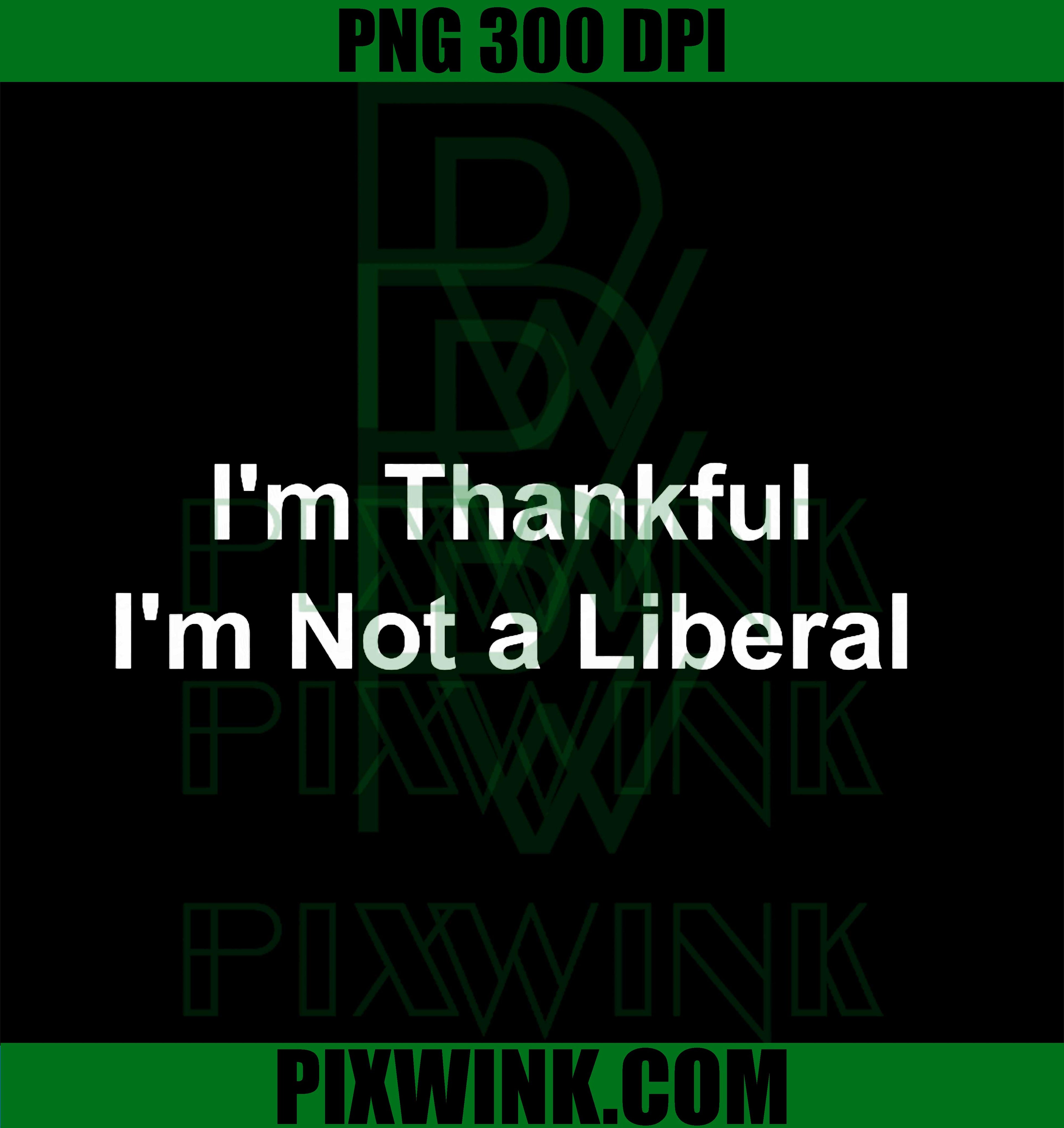I'm Thankful I'm Not a Liberal Meme PNG, Funny Thanksgiving PNG