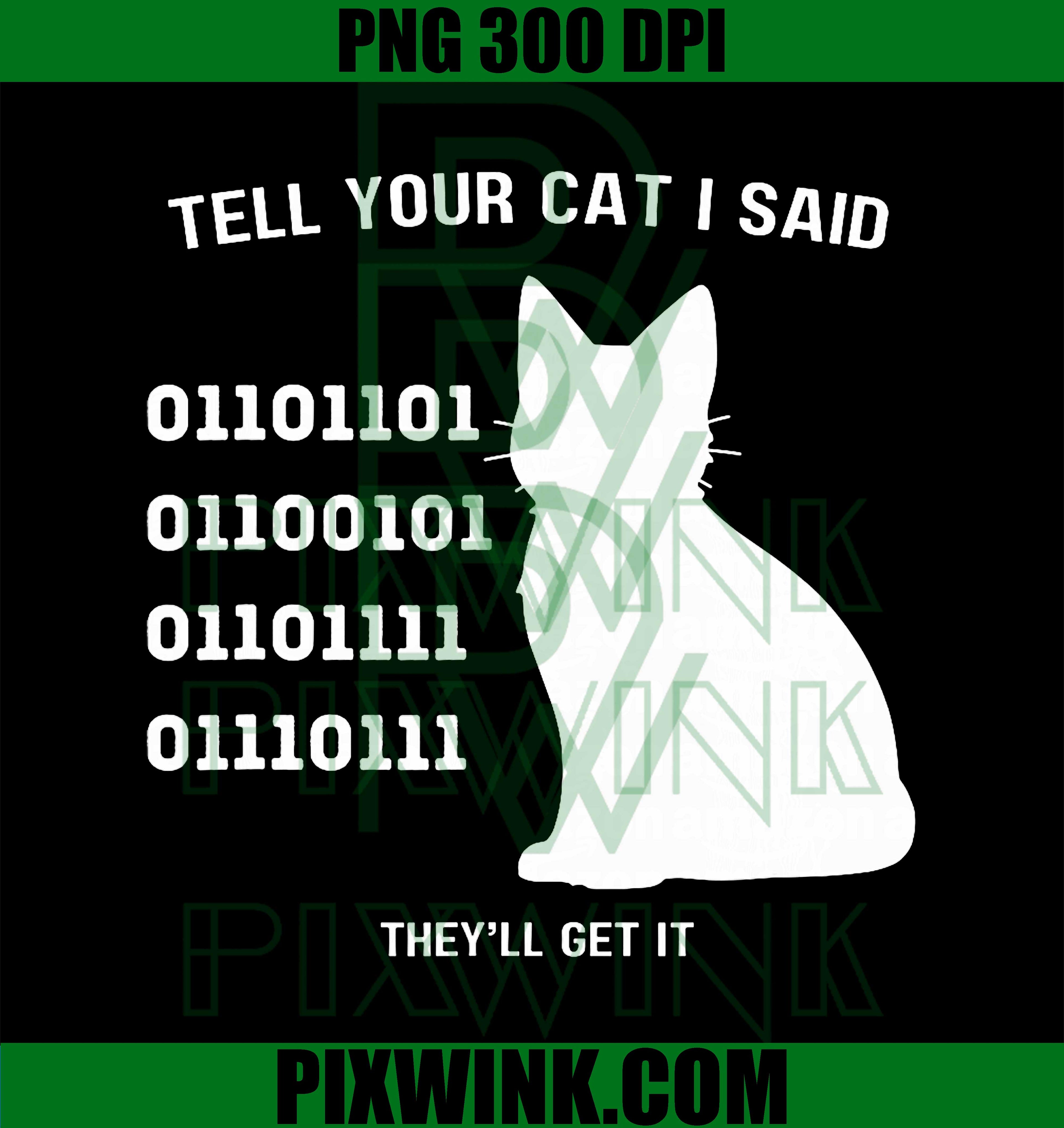 Tell Your Cat I Said PNG, Funny Binary Meme Geek Nerd Humor PNG