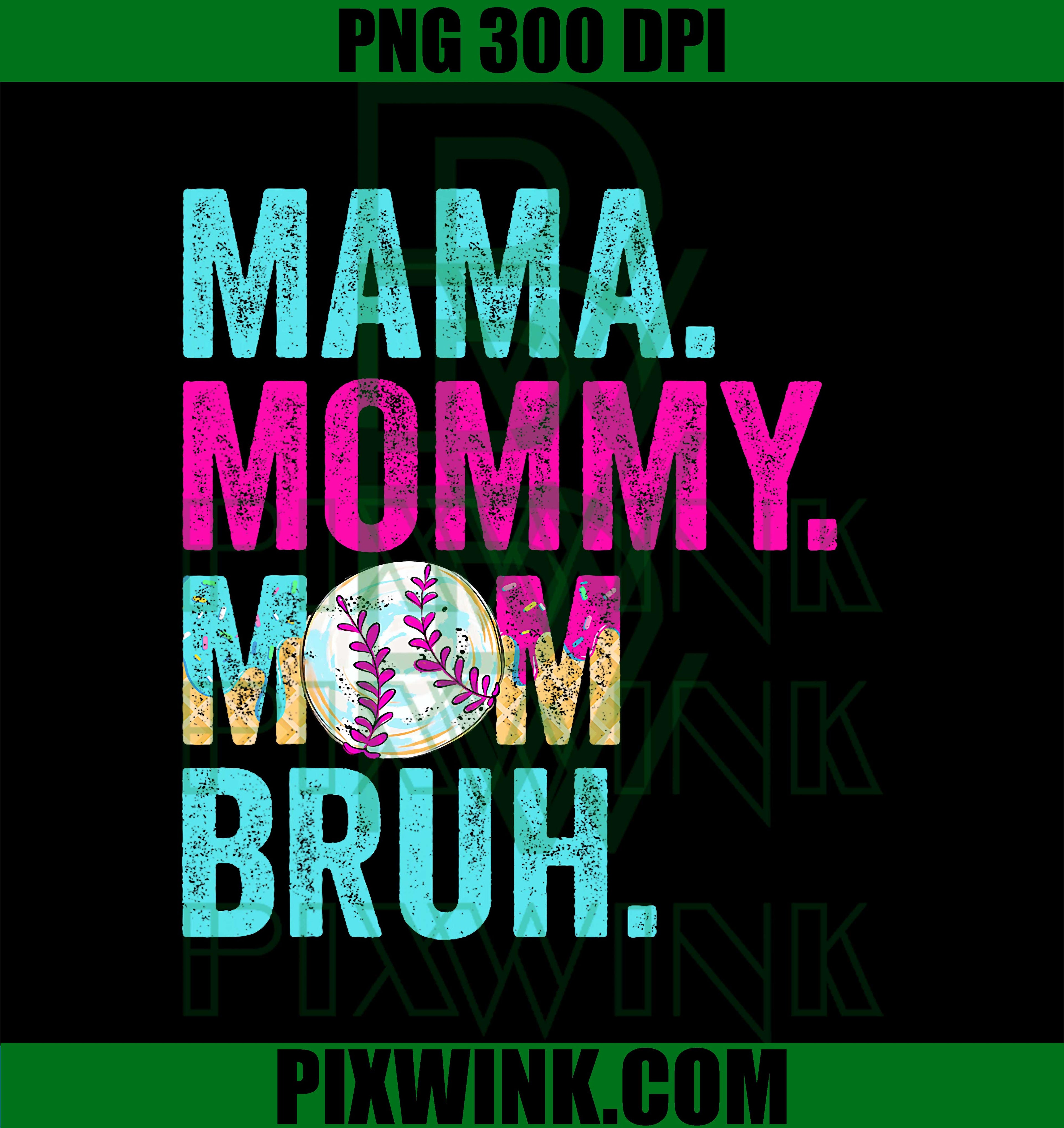 Mama Mommy Mom Bruh PNG, Baseball Mom Drip Ice Cream PNG
