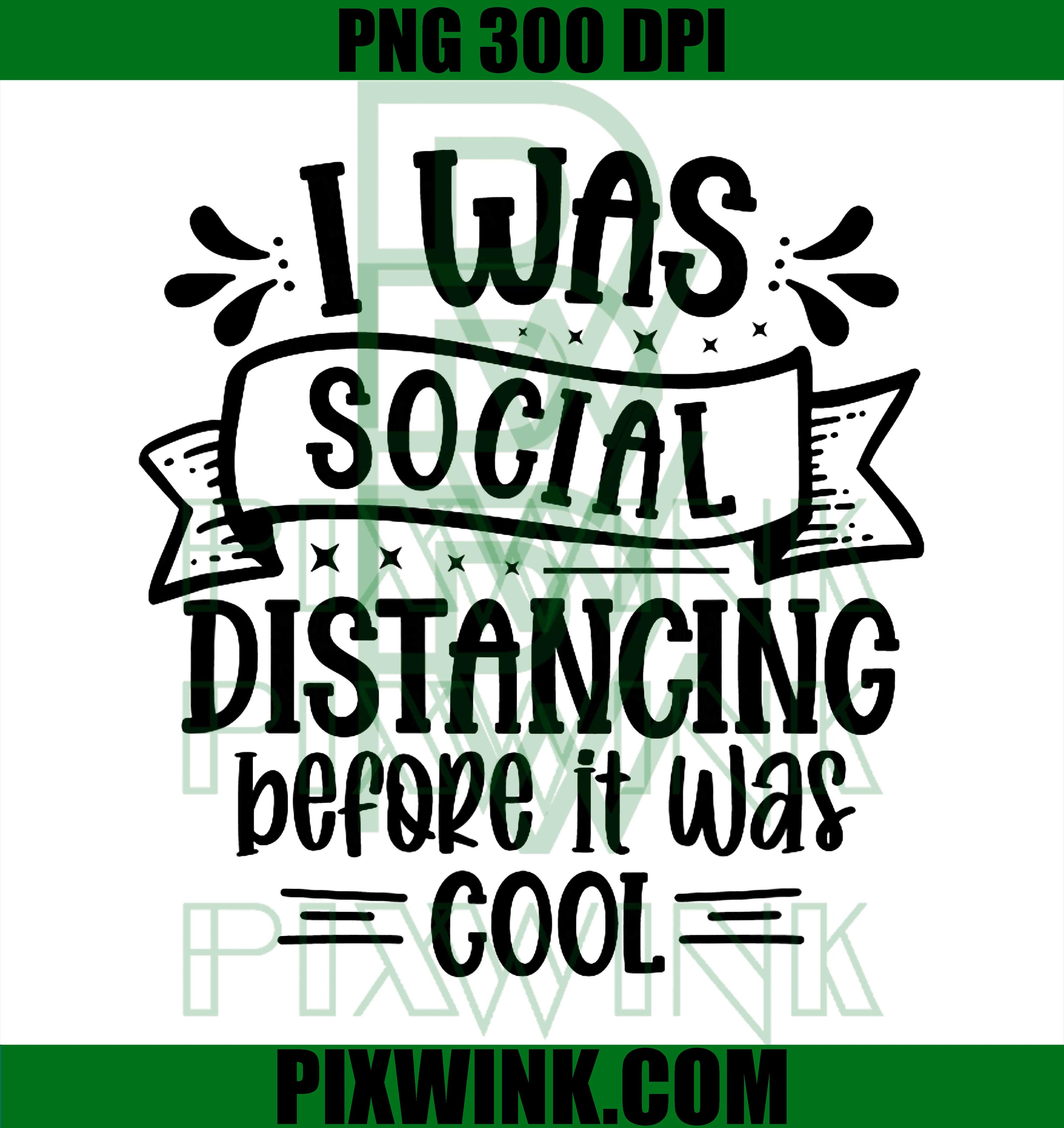 I was Social Distancing Before it was Cool PNG