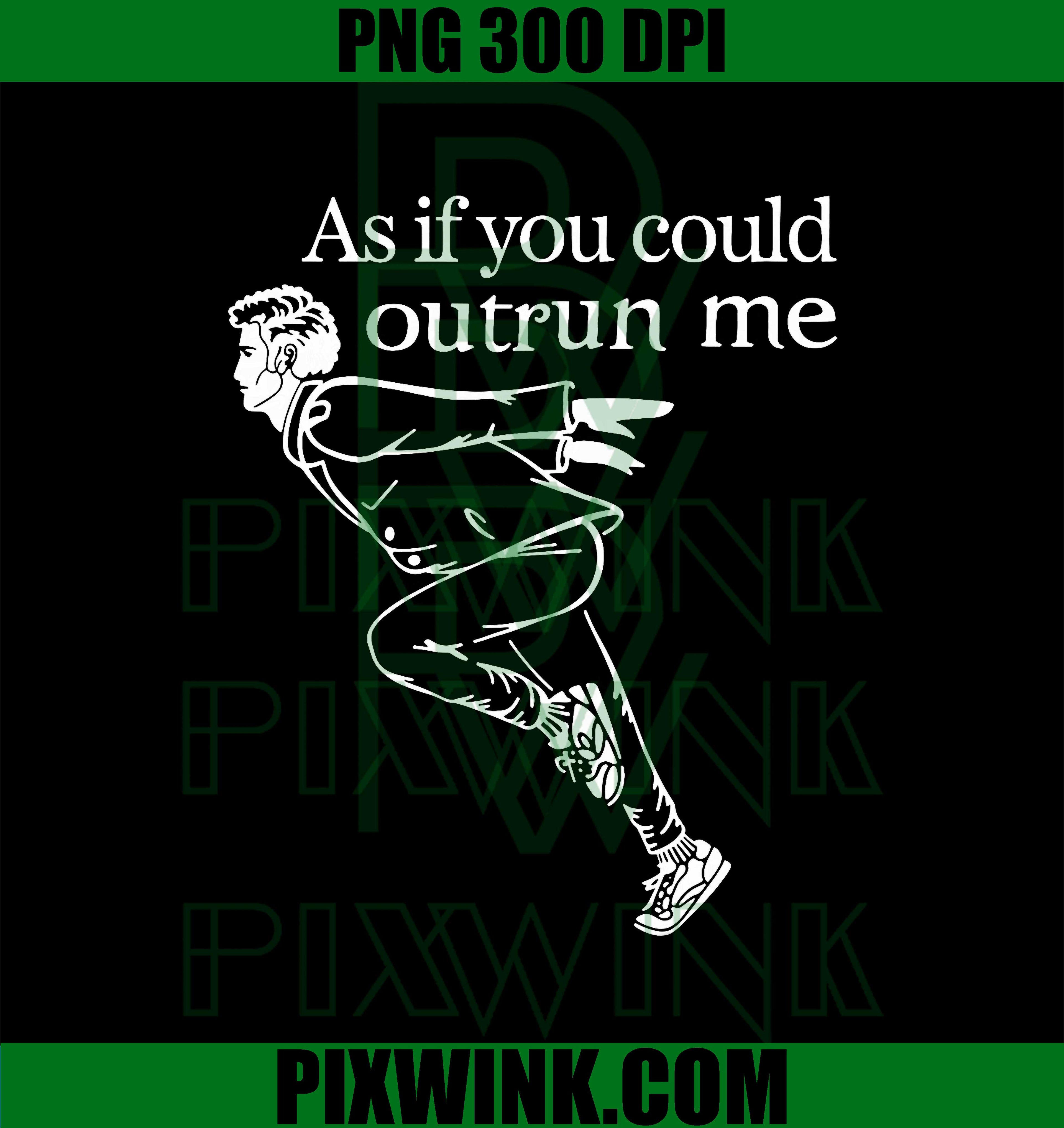 As If You Could Outrun Me, Funny Design PNG