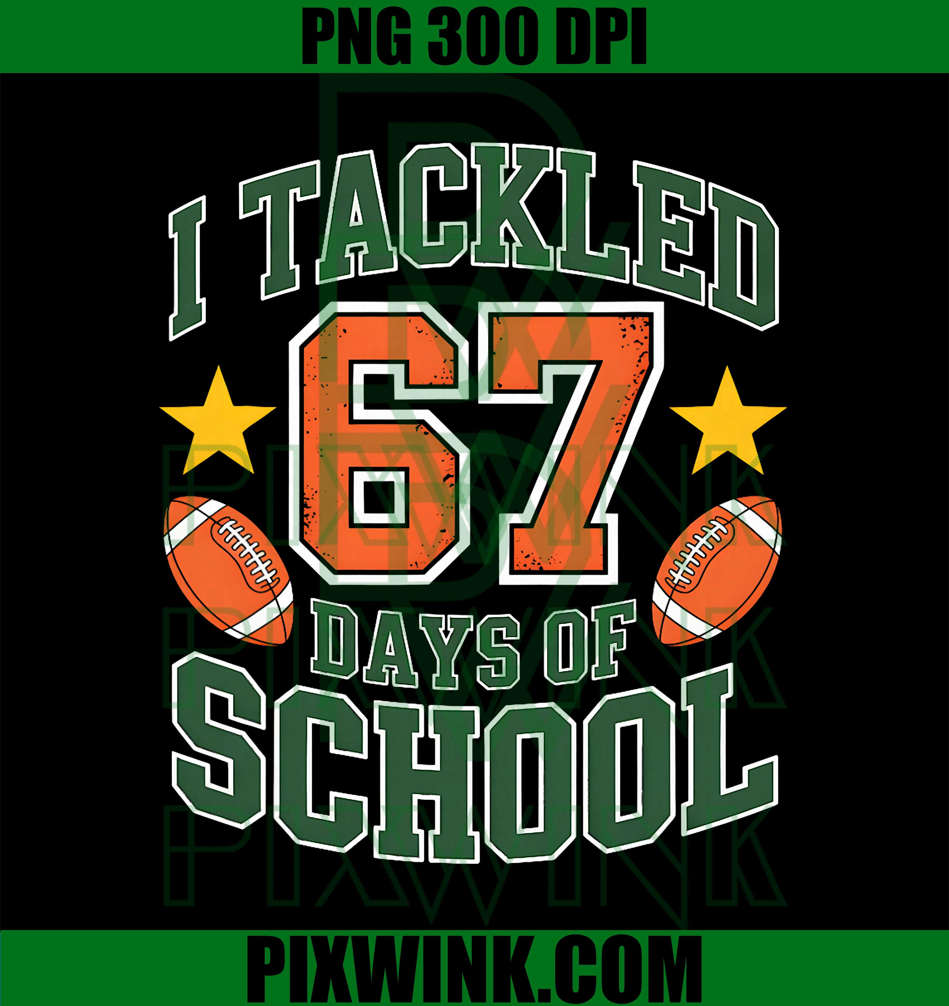 I Tackled 67 Days of School Six Seven Meme Slang Football PNG