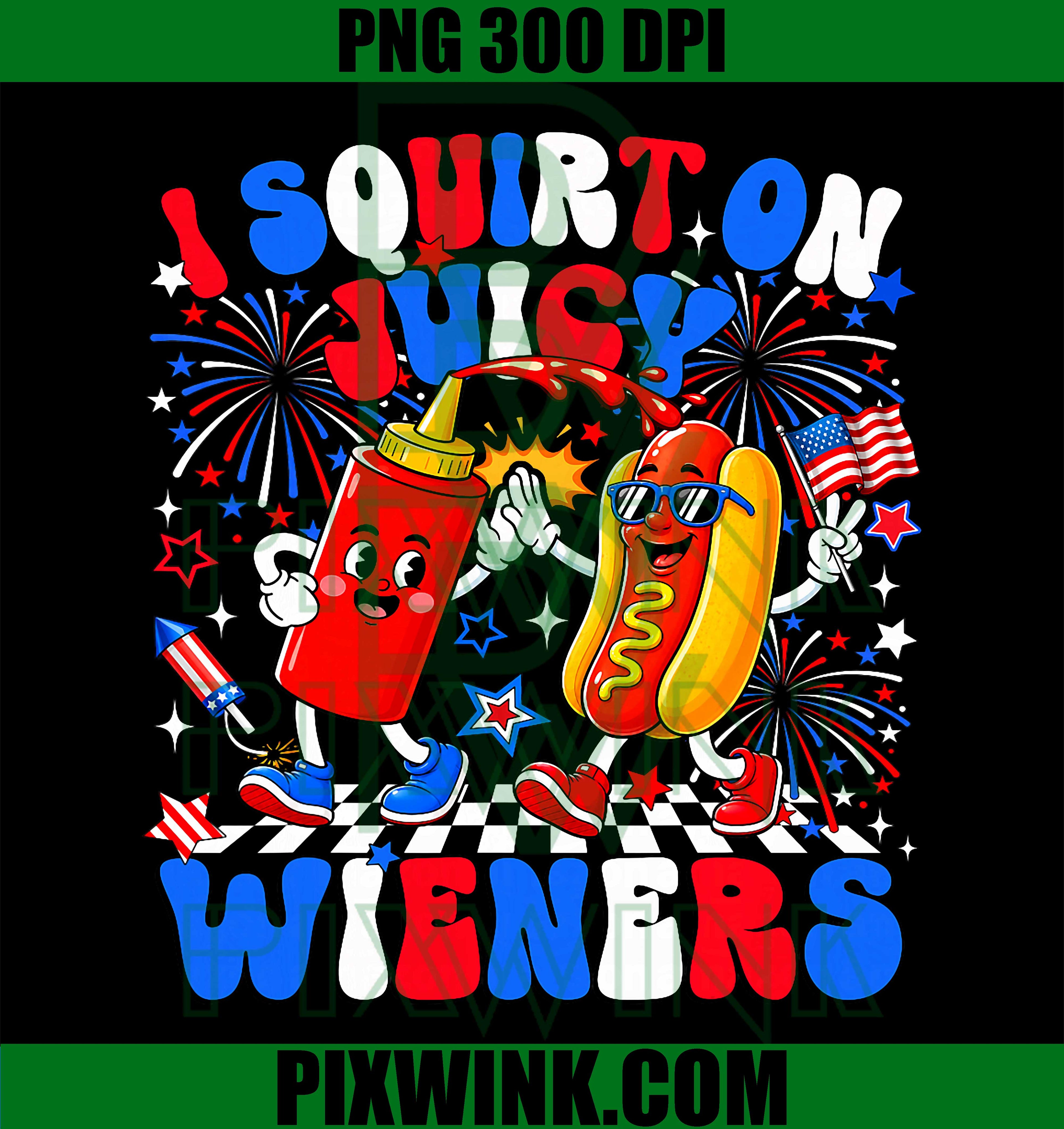 I Squirt On Juicy Wieners PNG, Funny 4th Of July Hotdog PNG