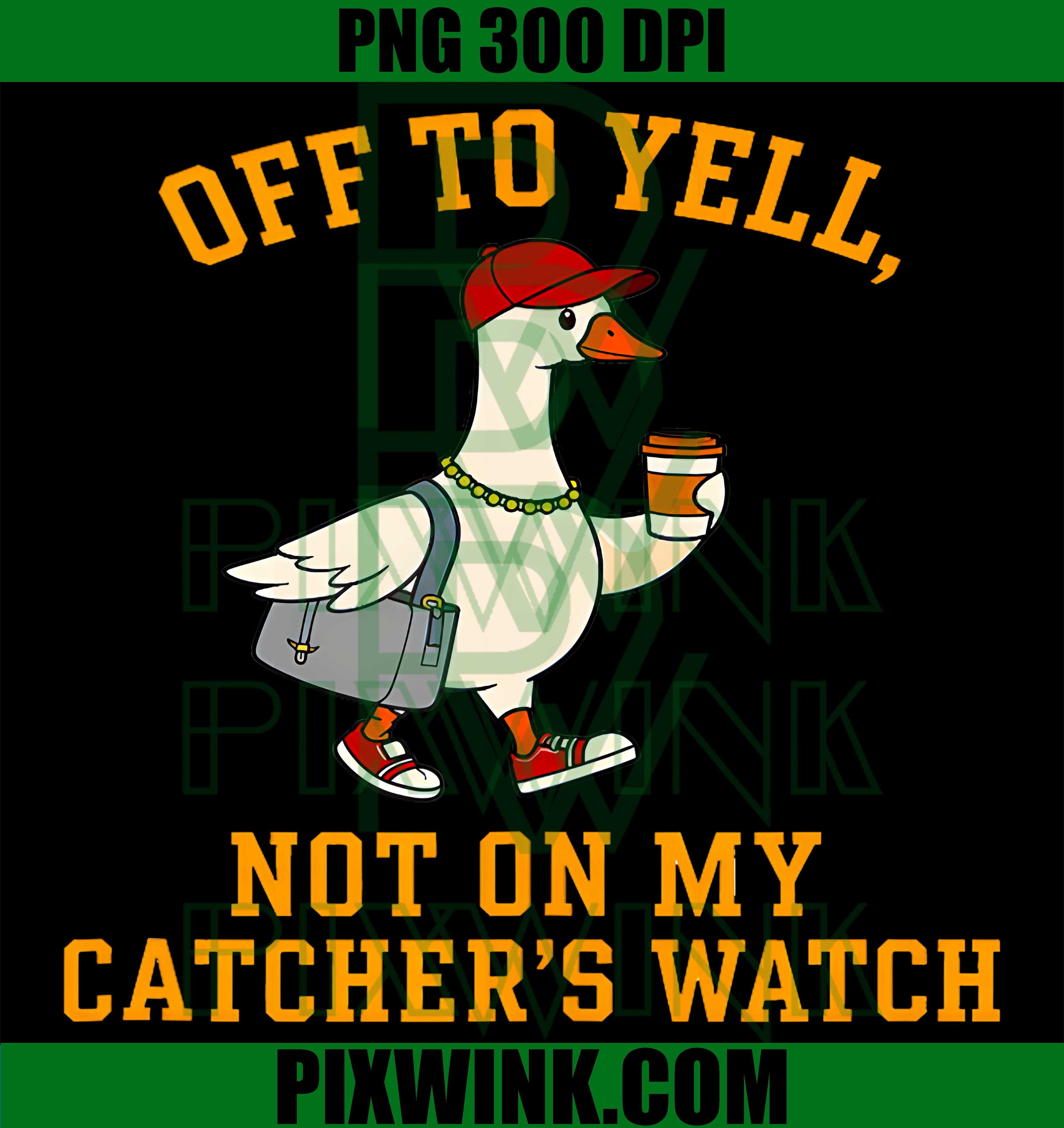 Catcher Mom Silly Goose PNG, Not On My Catchers Watch PNG