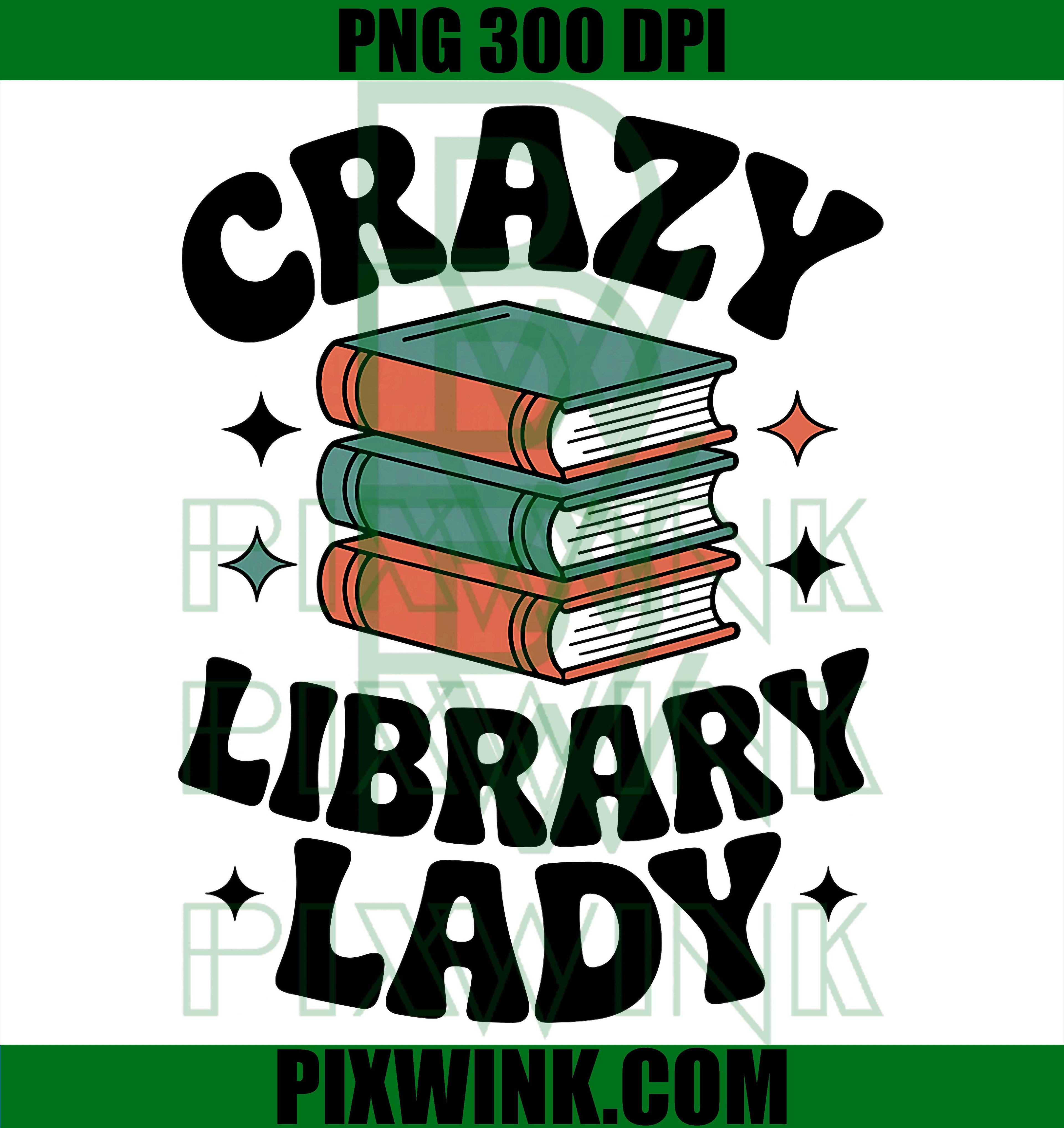 Crazy Library Lady PNG, Book Lover Reading Graphic, Funny Librarian Design