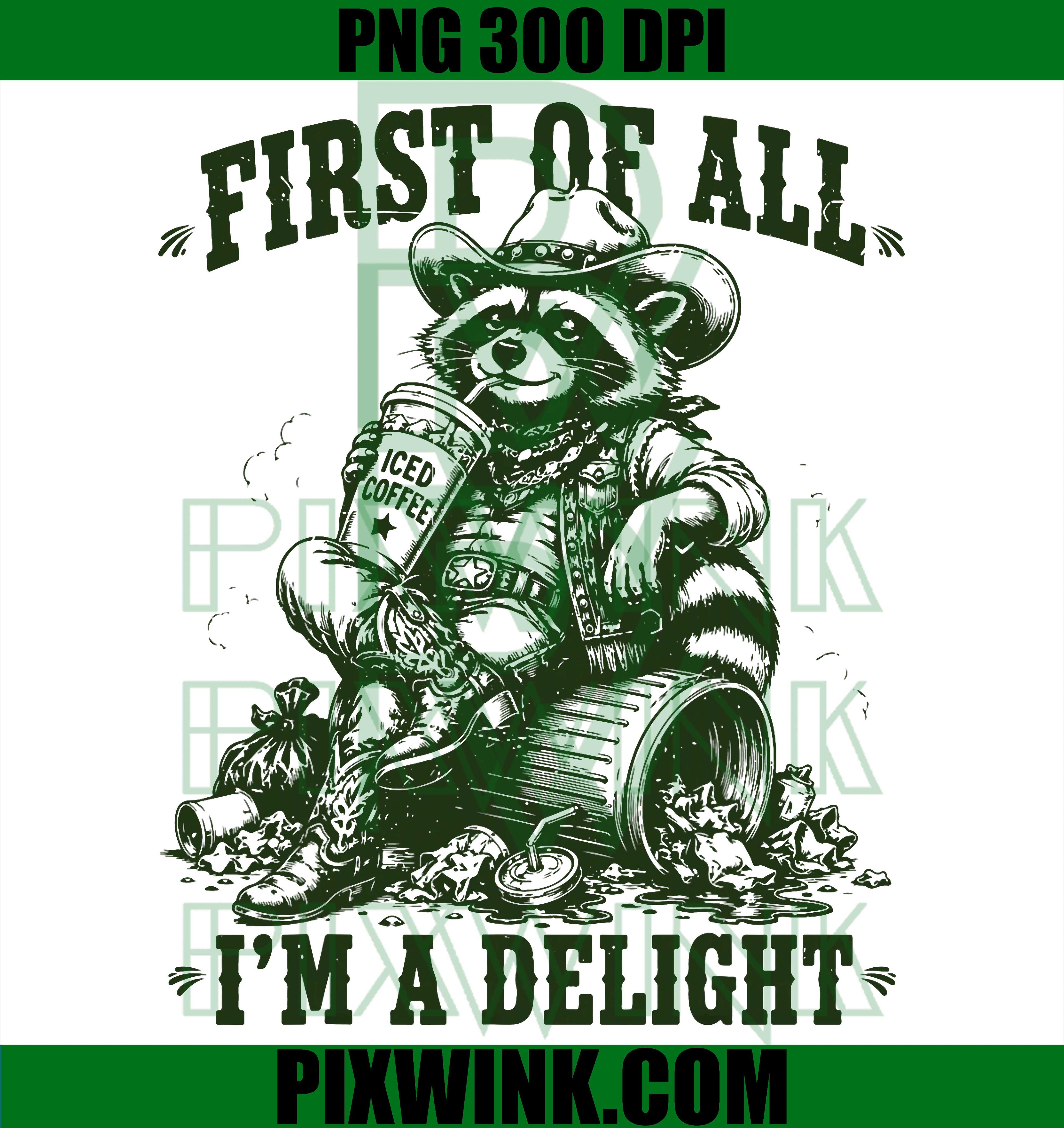 Raccoon Iced Coffee PNG, First of All I’m a Delight Funny PNG
