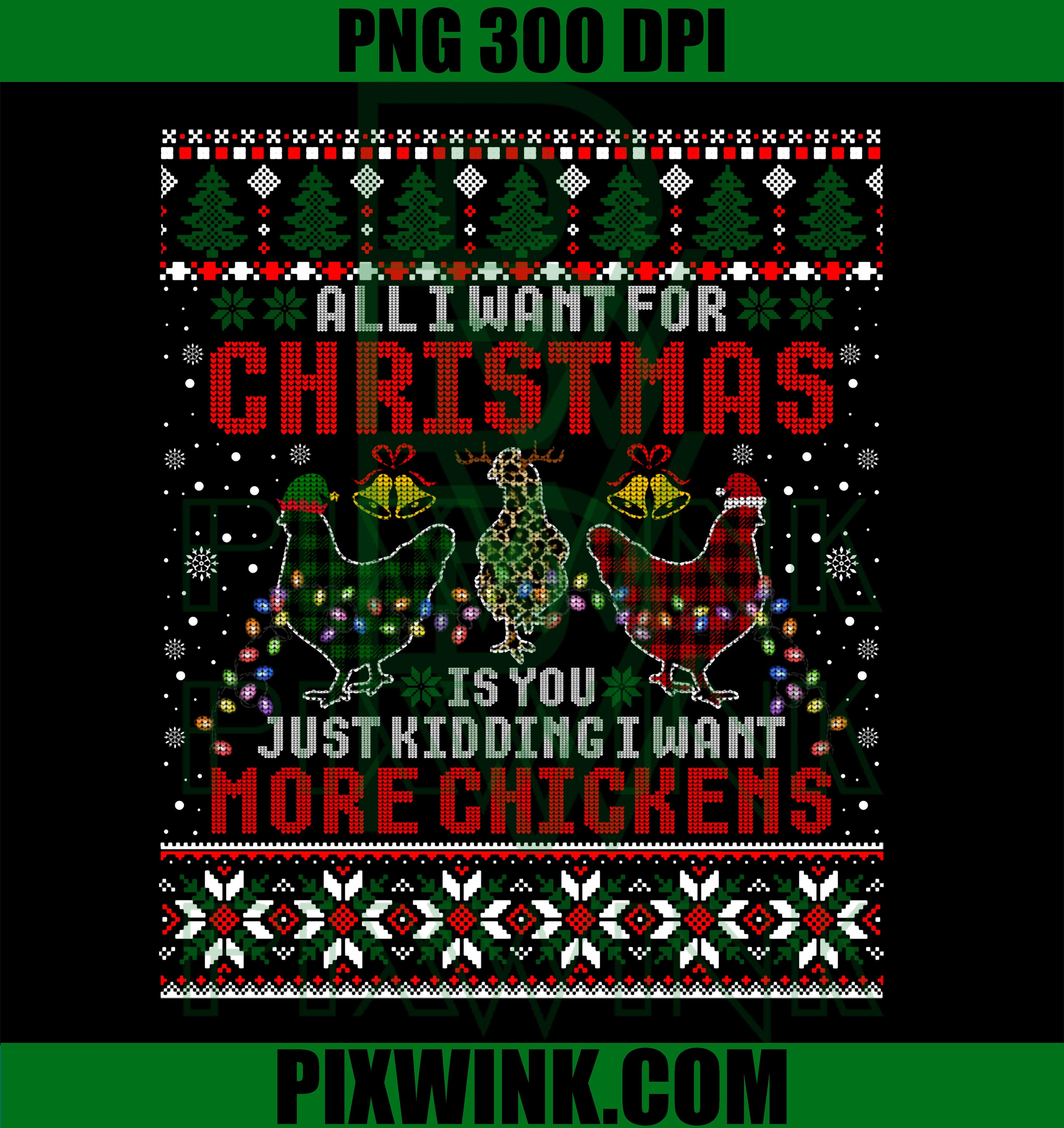 I Want For Christmas Is More Chickens Ugly Xmas PNG