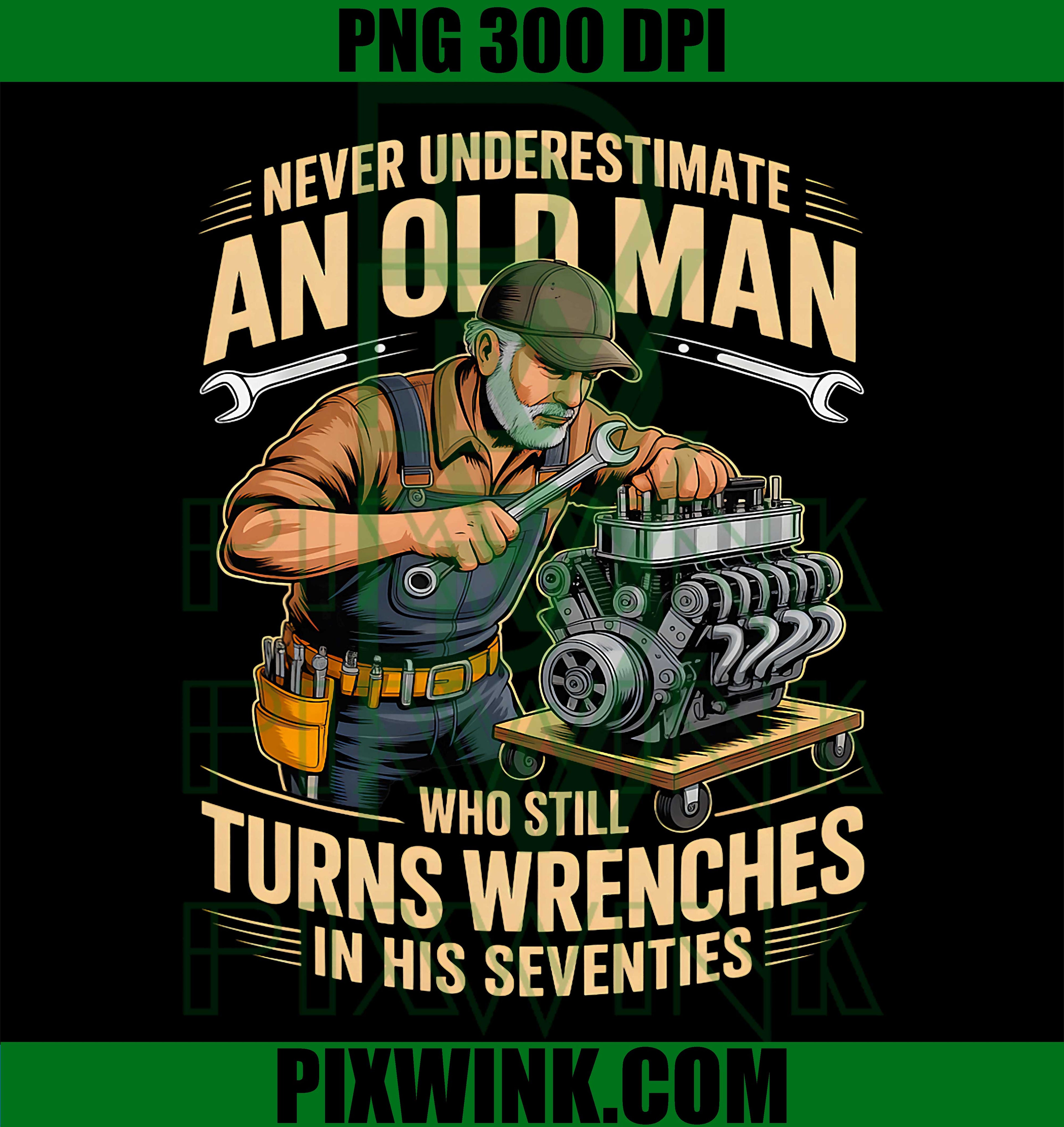 Old Man Turns Wrenches PNG, Mechanic Humor Quote PNG, Garage Life Gift Design PNG