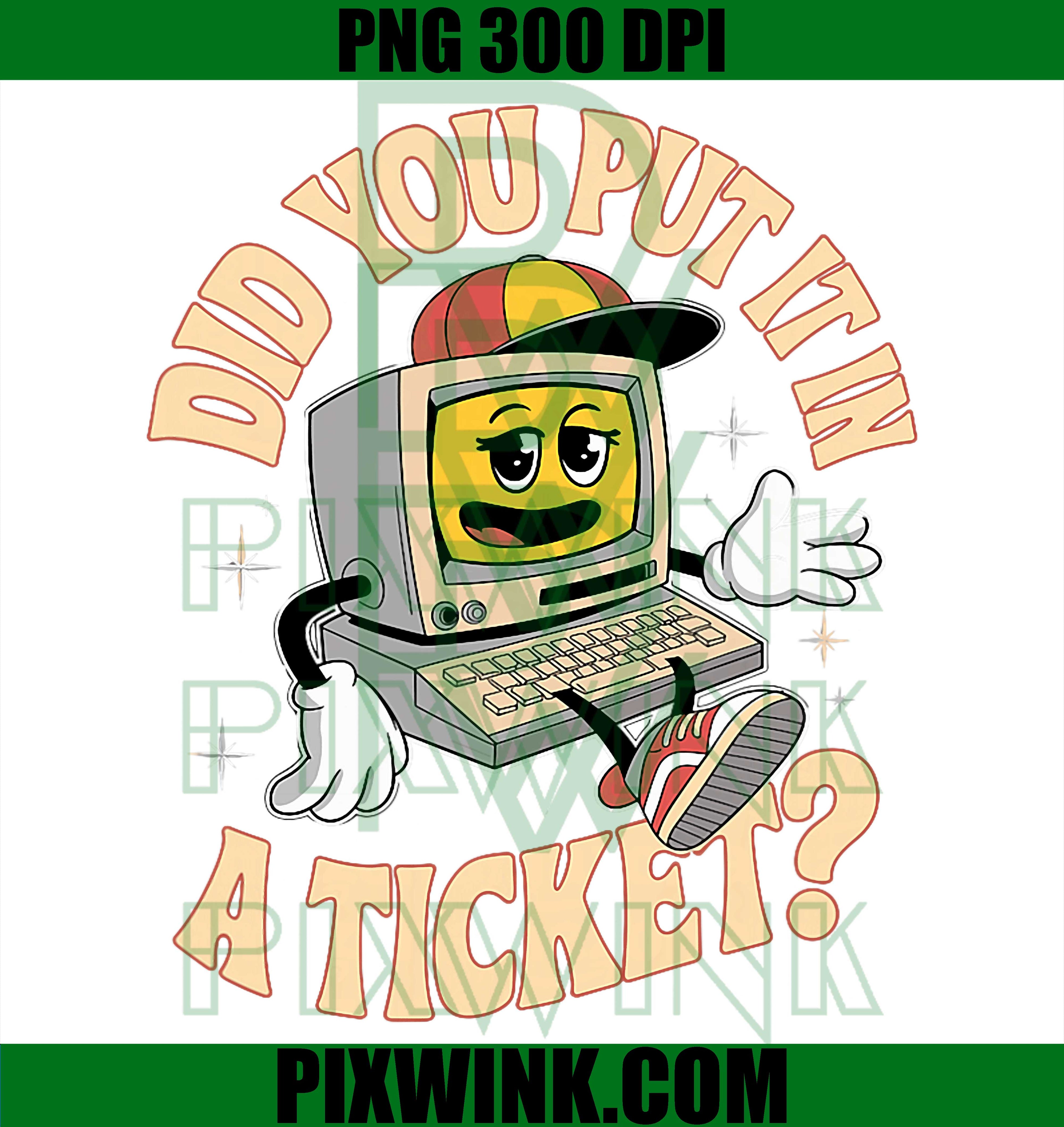 Did You Put in A Ticket PNG, Retro Computer IT Support Humor PNG