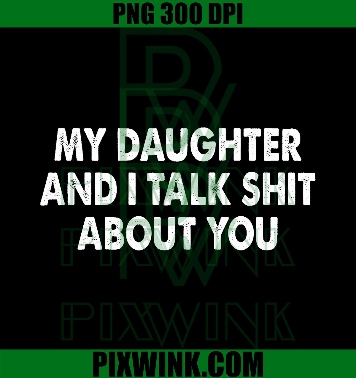 My Daughter and I Talk Shit About You, Funny Matching Dad PNG