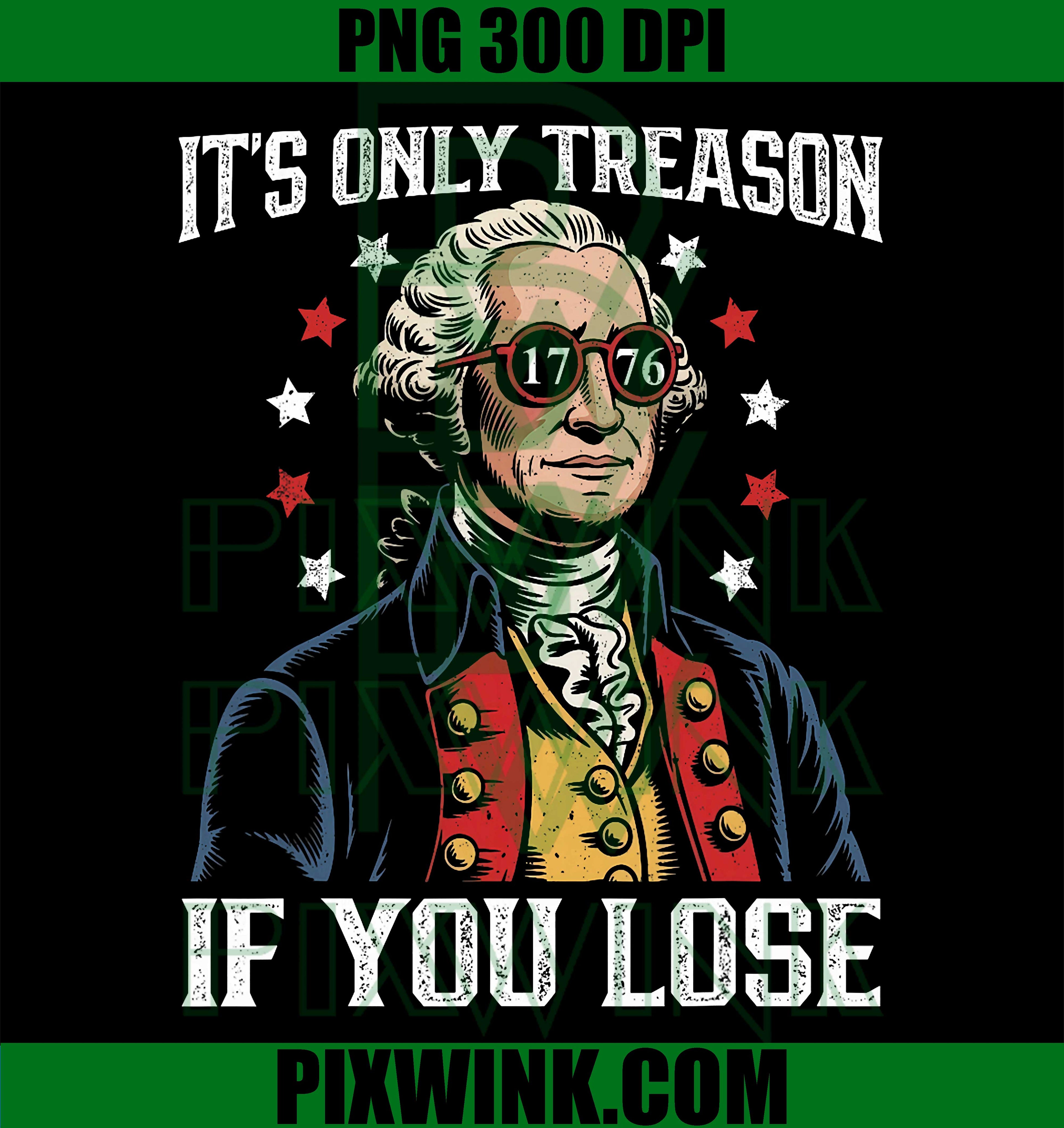 Its Only Treason If You Lose PNG, Funny 4th Of July Patriotic PNG